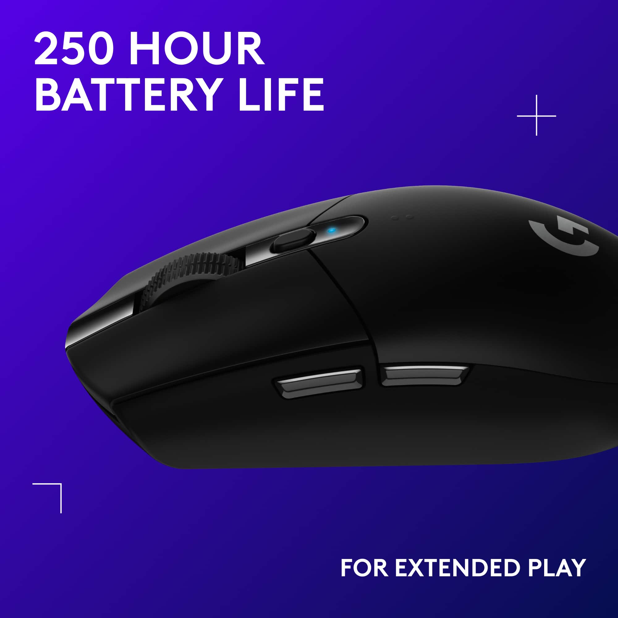 250 HOUR BATTERY LIFE + G FOR EXTENDED PLAY
