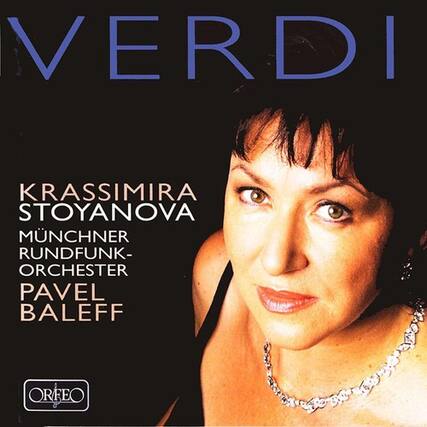 VERDI
KRASSIMIRA STOYANOVA
MÜNCHNER RUNDFUNK-ORCHESTER
PAVEL BALEFF
ORFEO