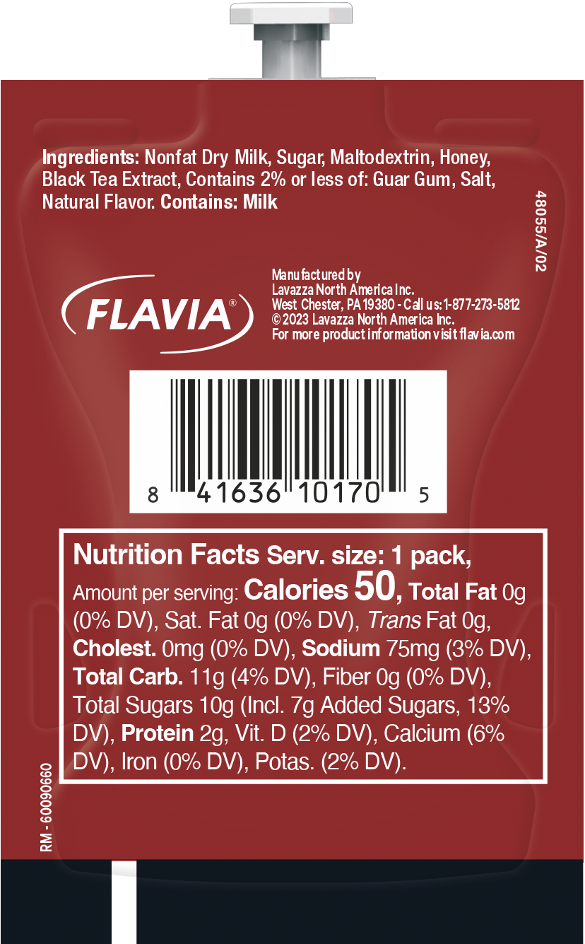Ingredients: Nonfat Dry Milk, Sugar, Maltodextrin, Honey, Black Tea Extract, Contains 2% or less of: Guar Gum, Salt, Natural Flavor. Contains: Milk

Manufactured by Lavazza North America Inc. West Chester, PA 19380 - Call us: 1-877-273-5812

FLAVIA 2023 Lavazza North America Inc. For more product information visit flavia.com

Nutrition Facts Serv. size: 1 pack, Amount per serving: Calories 50, Total Fat 0g (0% DV), Sat. Fat 0g (0% DV), Trans Fat 0g, Cholest. 0mg (0% DV), Sodium 75mg (3% DV), Total Carb. 11g (4% DV), Fiber 0g (0% DV), Total Sugars 10g (Incl. 7g Added Sugars 13% DV), Protein 2g, Vit. D (2% DV), Calcium (6% DV), Iron (0% DV), Potas. (2% DV).
