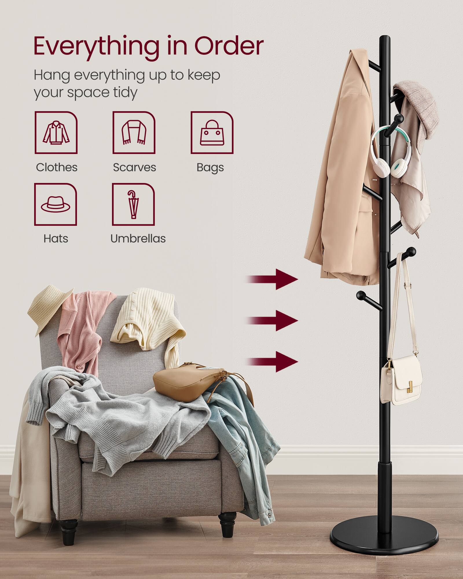 Everything in Order  
Hang everything up to keep your space tidy  

- Clothes  
- Scarves  
- Bags  
- Hats  
- Umbrellas