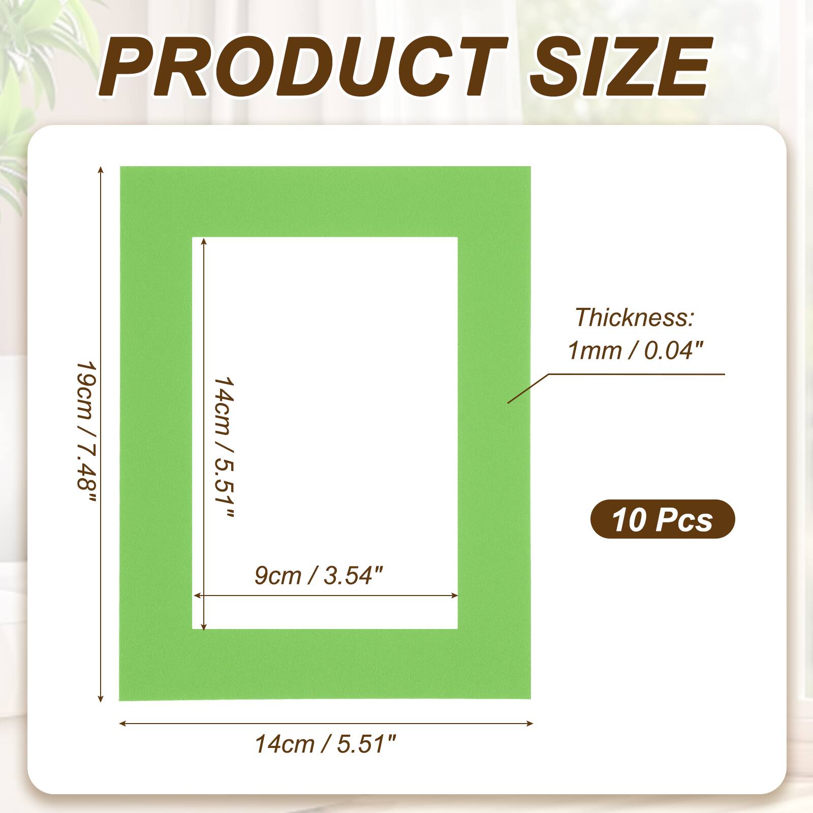 PRODUCT SIZE  
19cm / 7.48"  
14cm / 5.51"  
9cm / 3.54"  
Thickness: 1mm / 0.04"  
10 Pcs
