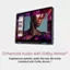 Enhanced Audio with Dolby Atmos: Experience realistic audio the way the artist intended with Dolby Atmos.