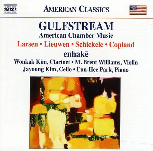 NAXOS AMERICAN CLASSICS  
GULFSTREAM  
American Chamber Music  
Larsen • Lieuwen • Schickele • Copland  
enhake  
Wonkak Kim, Clarinet • M. Brent Williams, Violin  
Jayoung Kim, Cello • Eun-Hee Park, Piano