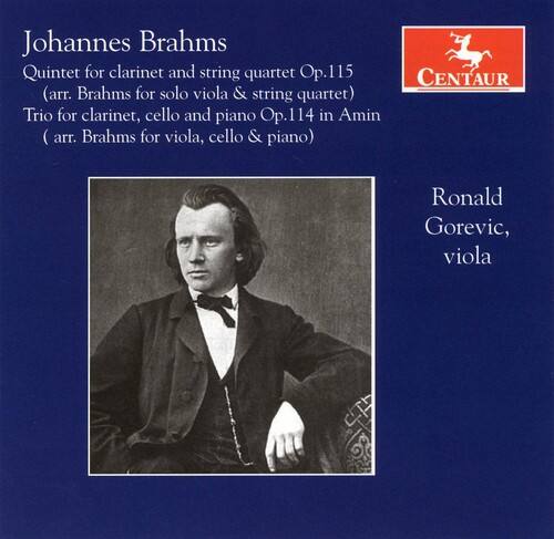 Johannes Brahms  
Quintet for clarinet and string quartet Op.115  
(arr. Brahms for solo viola & string quartet)  
Trio for clarinet, cello and piano Op.114 in A minor  
(arr. Brahms for viola, cello & piano)  

Ronald Gorevic, viola  

CENTAUR