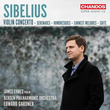 CHANDOS
SUPER AUDIO CD
SIBELIUS
VIOLIN CONCERTO • SERENADES • HUMORESQUES • EARNEST MELODIES • SUITE
JAMES EHNEs VIOLIN
BERGEN PHILHARMONIC ORCHESTRA
EDWARD GARDNER