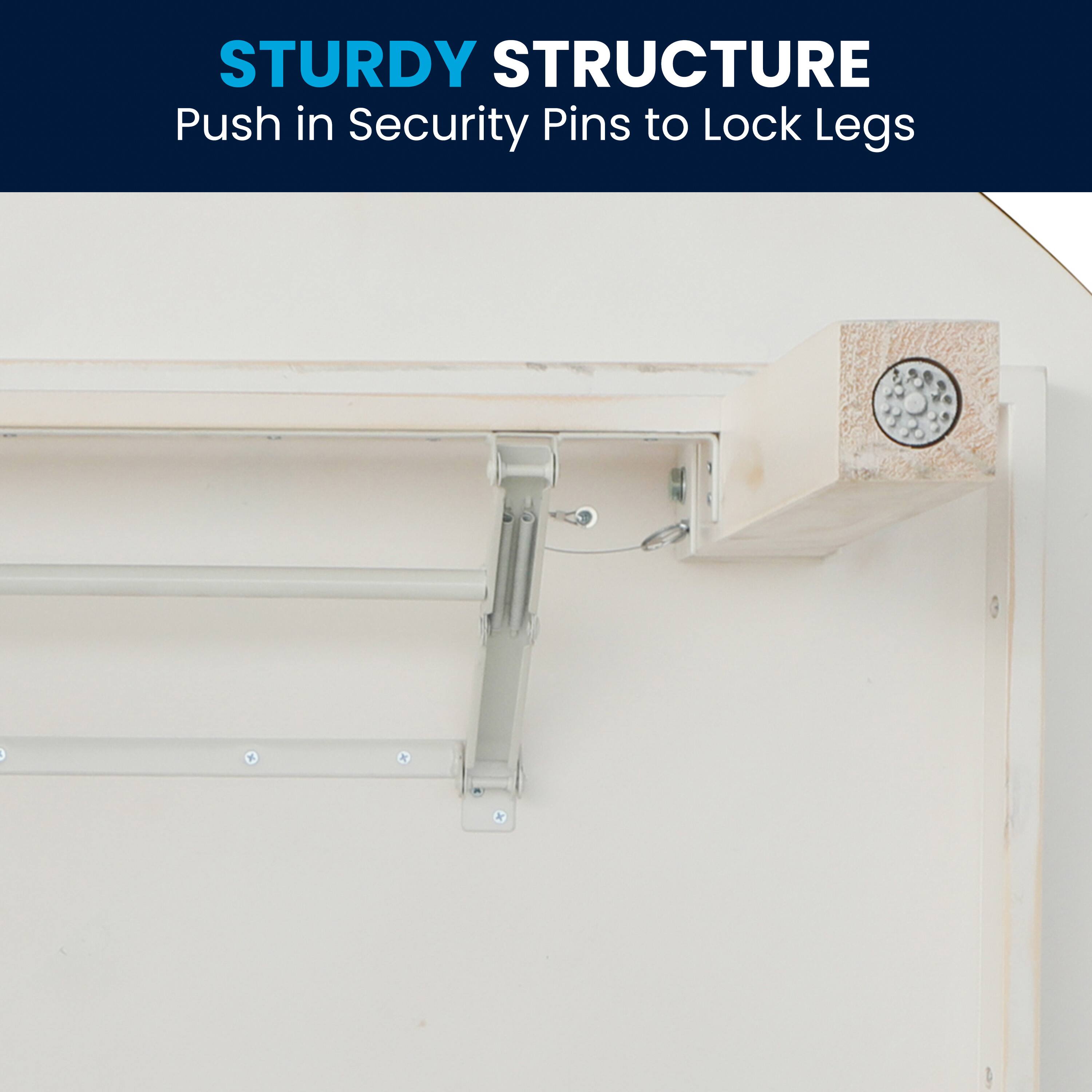 STURDY STRUCTURE  
Push in Security Pins to Lock Legs