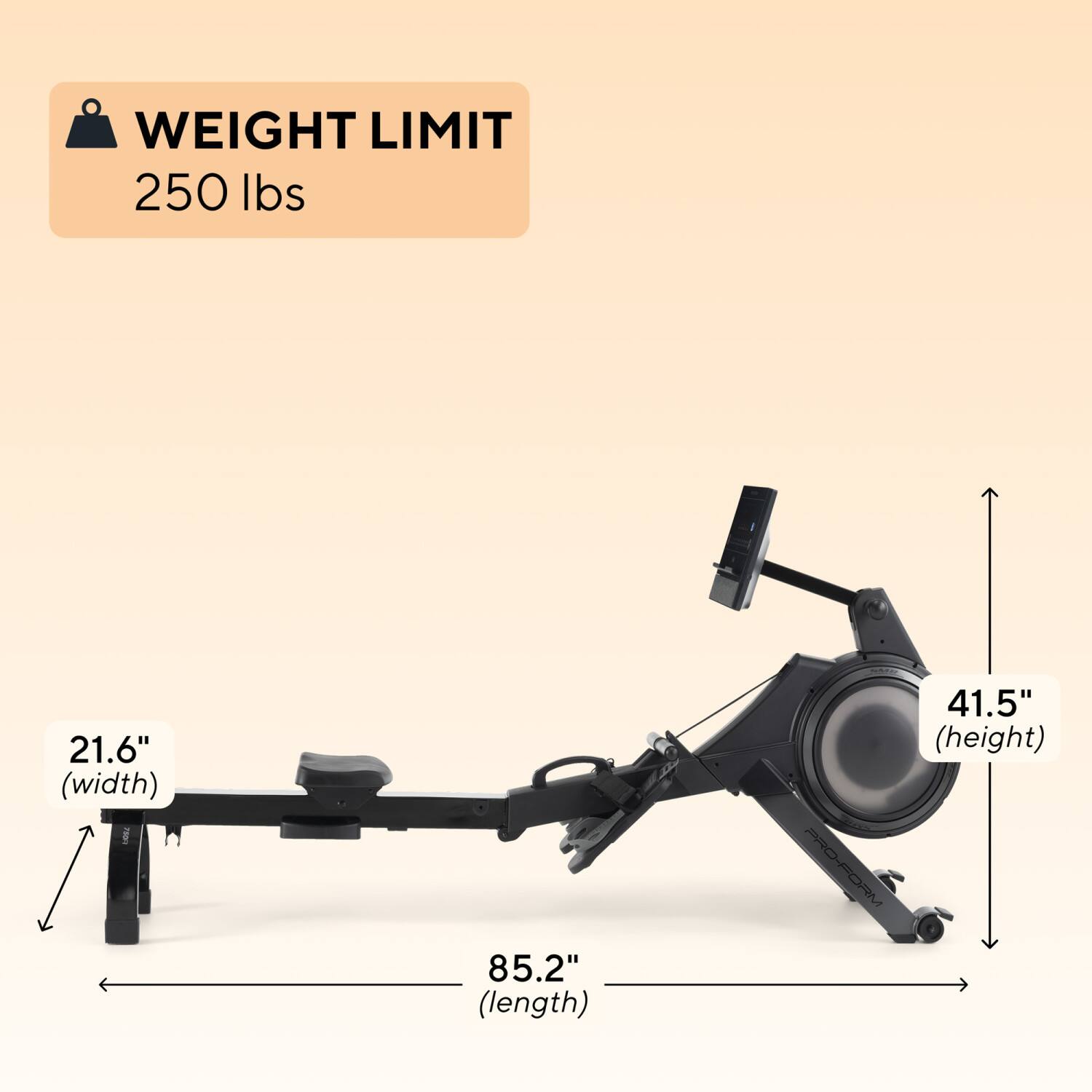 WEIGHT LIMIT 250 lbs

21.6" (width)  
85.2" (length)  
41.5" (height)  

PRO-FORM