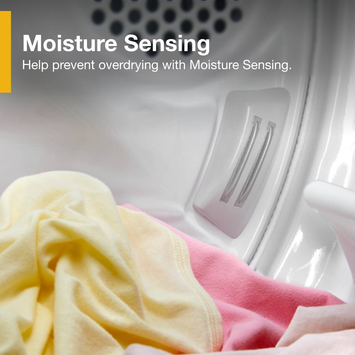 Moisture Sensing  
Help prevent overdrying with Moisture Sensing.