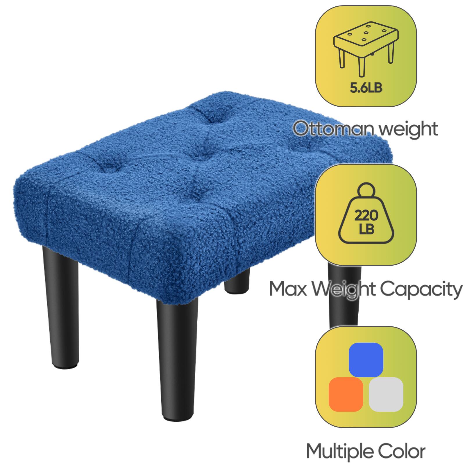 5.6LB Ottoman weight  
220 LB Max Weight Capacity  
Multiple Color