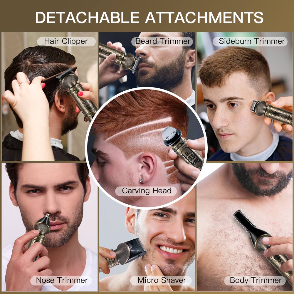 DETACHABLE ATTACHMENTS

- Hair Clipper
- Beard Trimmer
- Sideburn Trimmer
- Carving Head
- Nose Trimmer
- Micro Shaver
- Body Trimmer