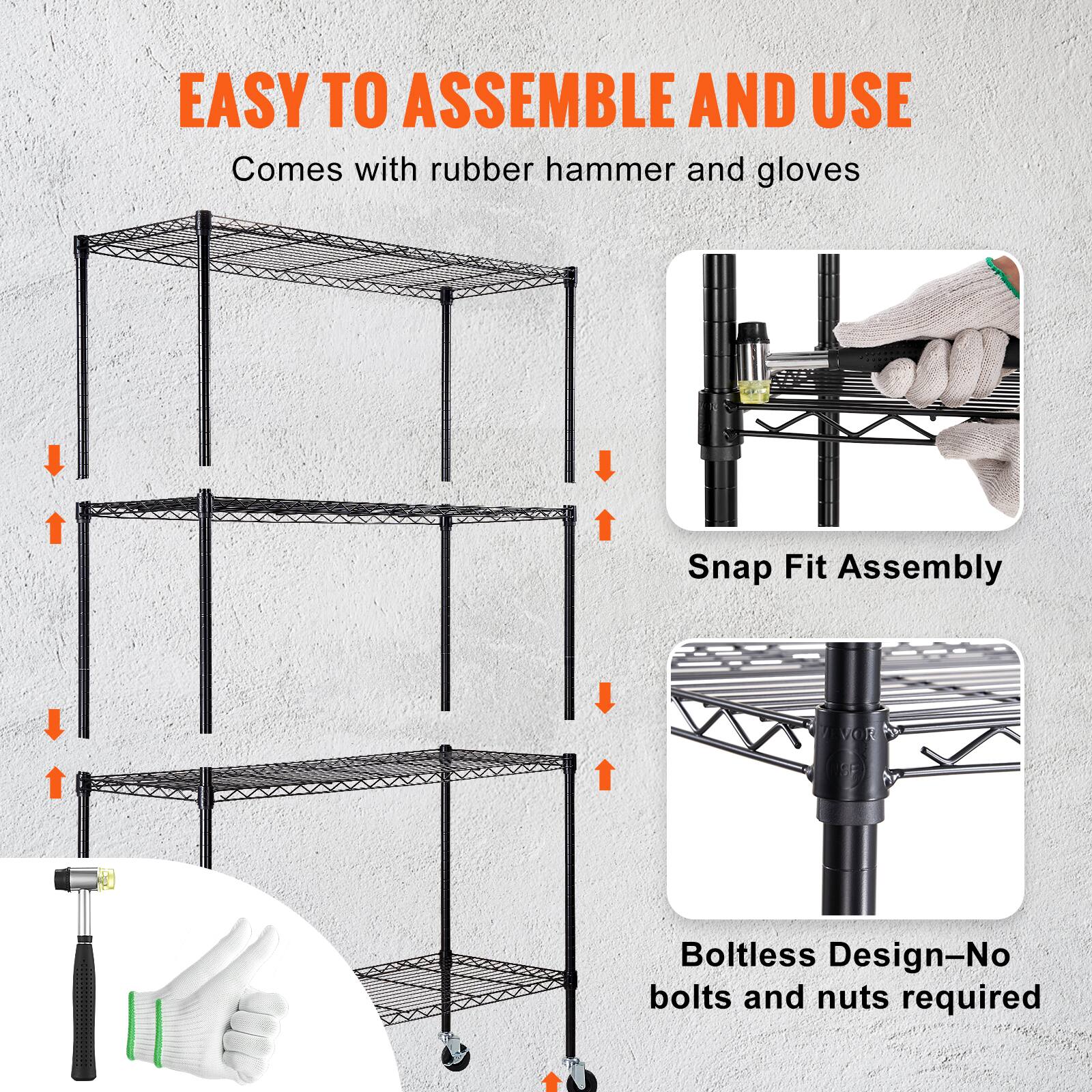 EASY TO ASSEMBLE AND USE  
Comes with rubber hammer and gloves  
Snap Fit Assembly  
Boltless Design - No bolts and nuts required