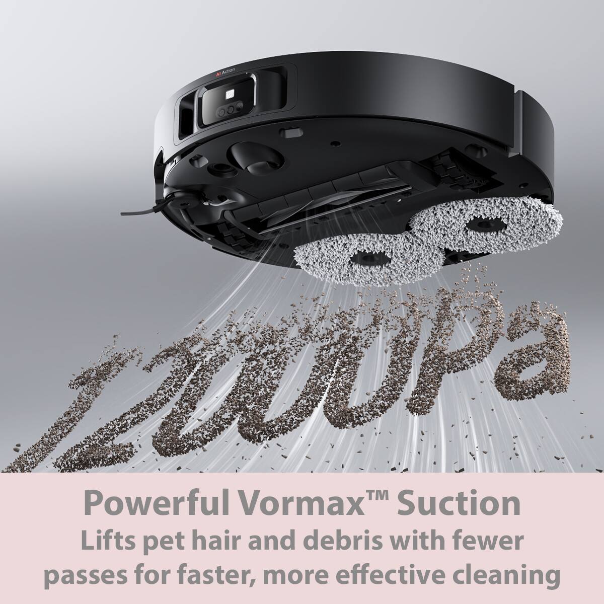 Atm 12000Pa™ Powerful Vormax Suction Lifts pet hair and debris with fewer passes for faster, more effective cleaning
