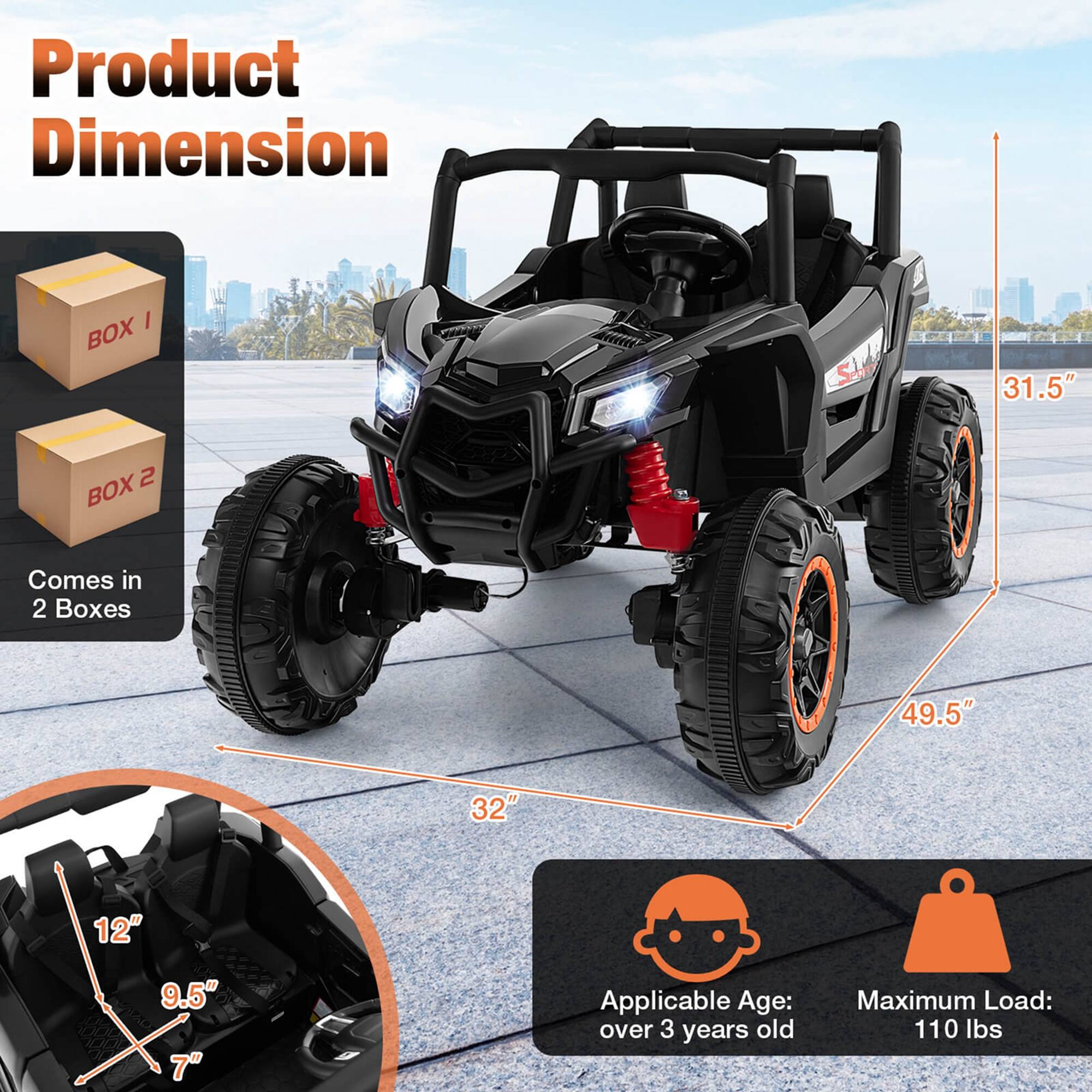 Product Dimension

- BOX 1
- BOX 2
- Comes in 2 Boxes

Dimensions:
- 49.5" (length)
- 32" (width)
- 31.5" (height)
- 12" (seat width)
- 9.5" (seat depth)
- 7" (seat height)

Applicable Age: over 3 years old

Maximum Load: 110 lbs
