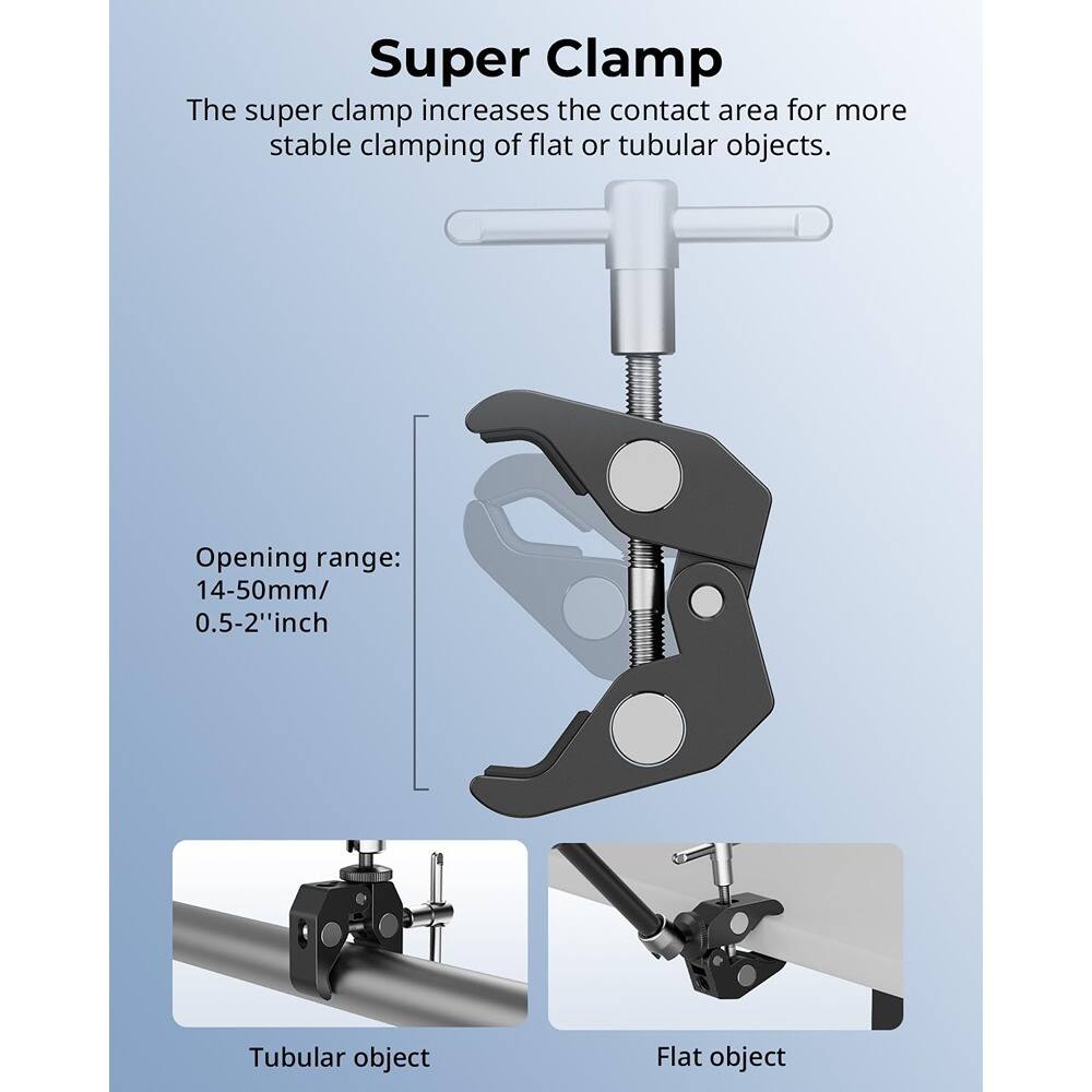 Super Clamp

The super clamp increases the contact area for more stable clamping of flat or tubular objects.

Opening range: 14-50mm/ 0.5-2" inch

Tubular object

Flat object