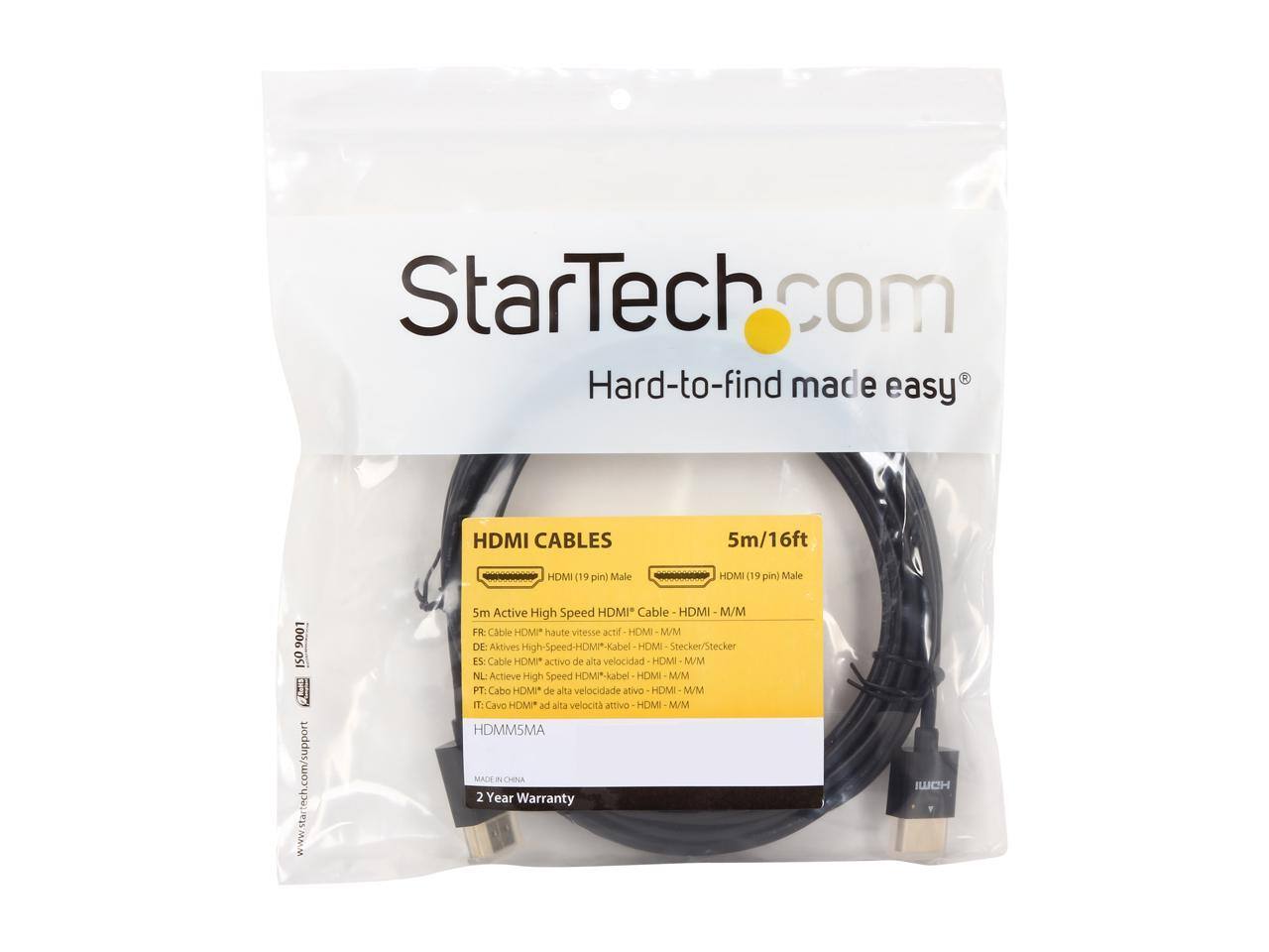 StarTech.com  
Hard-to-find made easy  

HDMI CABLES  
5m/16ft  

HDMI (19 pin) Male  
HDMI (19 pin) Male  

5m Active High Speed HDMI* Cable - HDMI M/M  

FR: Cable HDMI haute vitesse actif - HDMI M/M  
DE: Aktives High-Speed-HDMI*-Kabel - HDMI M/M  
ES: Cable HDMI activo de alta velocidad - HDMI M/M  
NL: Actieve High Speed HDMI*-kabel - HDMI M/M  
PT: Cabo HDMI de alta velocidade ativo - HDMI M/M  
IT: Cavo HDMI ad alta velocità attivo - HDMI M/M  

HDMMSMA  

MADE IN CHINA  

2 Year Warranty  

www.startech.com/support