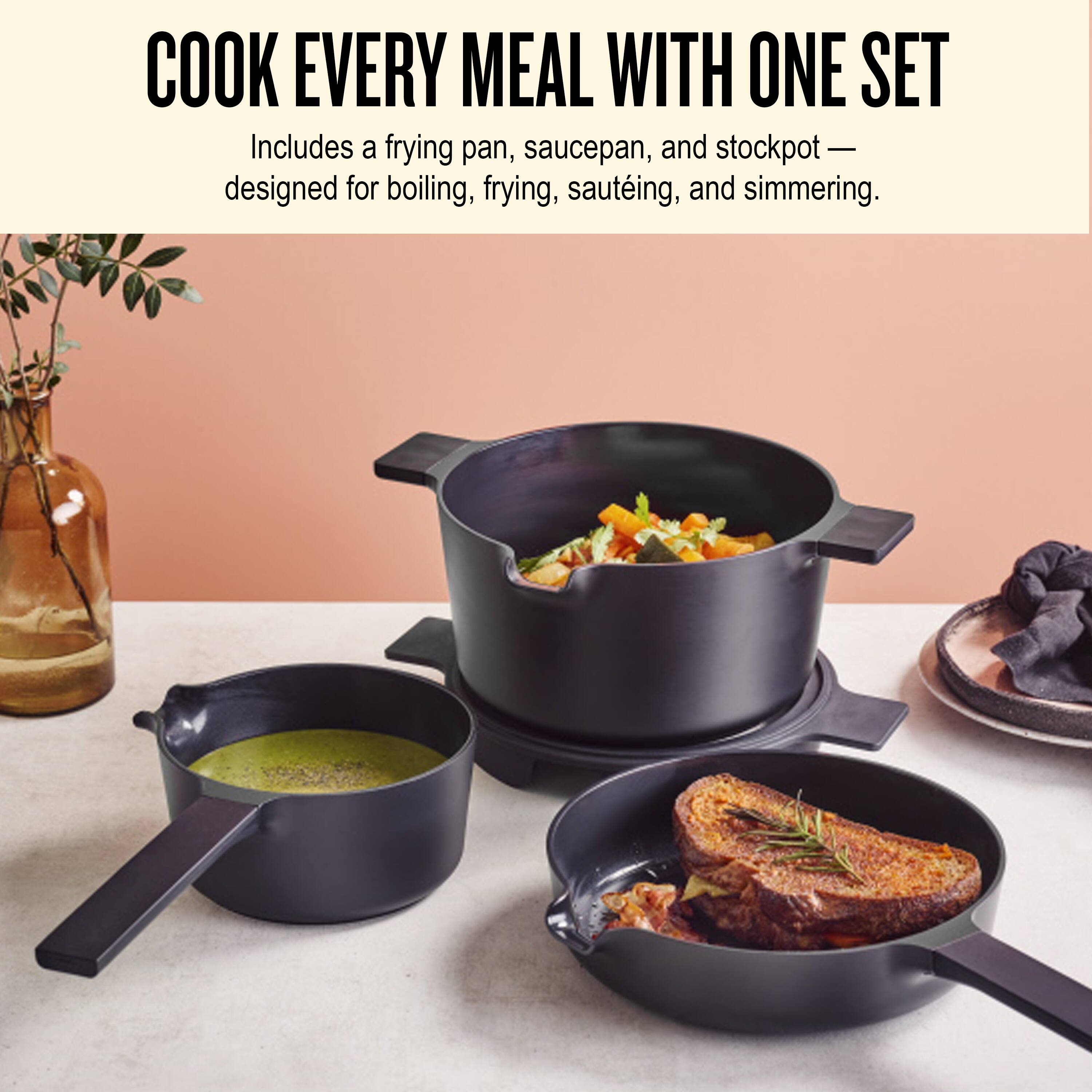 COOK EVERY MEAL WITH ONE SET

Includes a frying pan, saucepan, and stockpot — designed for boiling, frying, sautéing, and simmering.