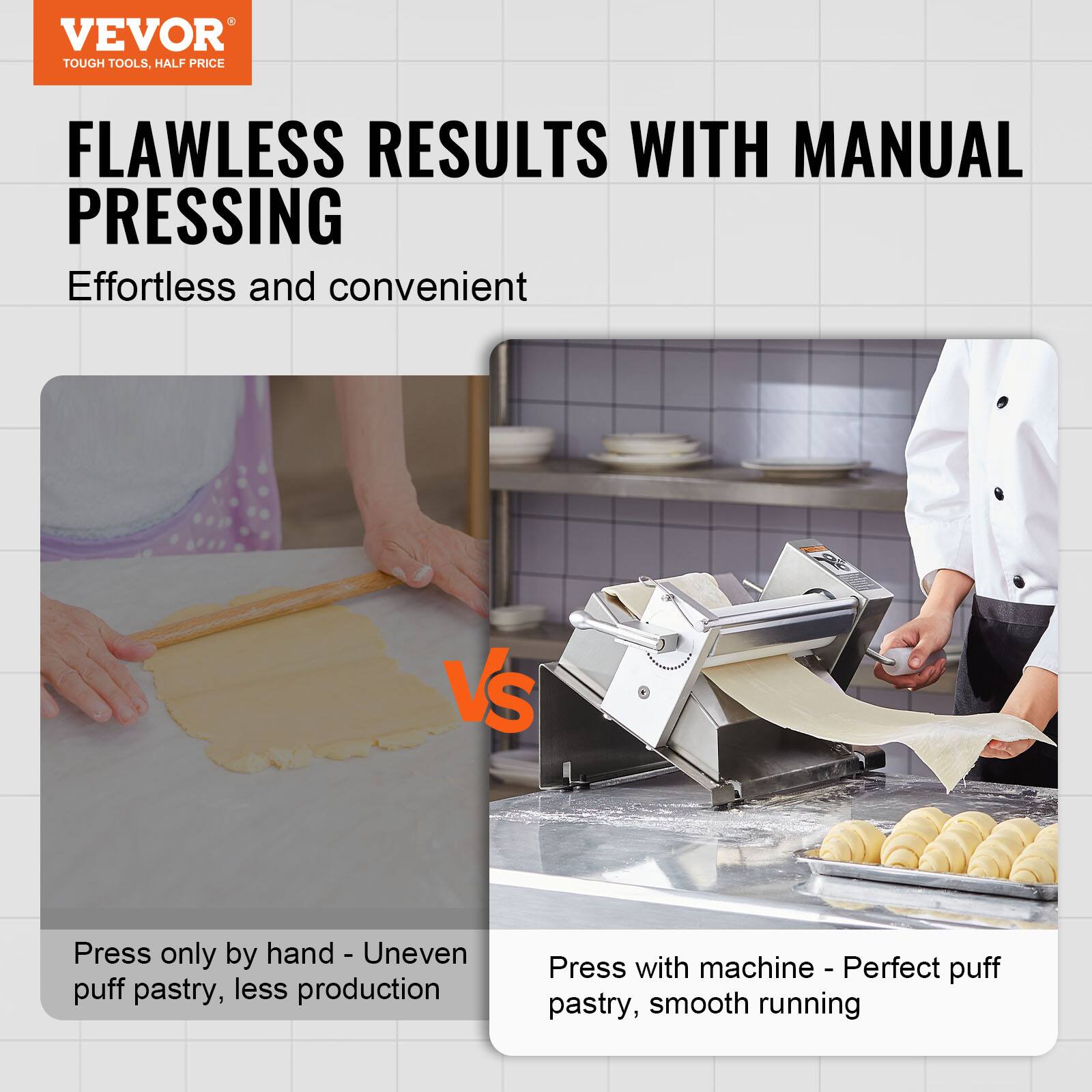 **VEVOR**  
TOUGH TOOLS, HALF PRICE

**FLAWLESS RESULTS WITH MANUAL PRESSING**  
Effortless and convenient

---

**Press only by hand - Uneven puff pastry, less production**

**VS**

**Press with machine - Perfect puff pastry, smooth running**