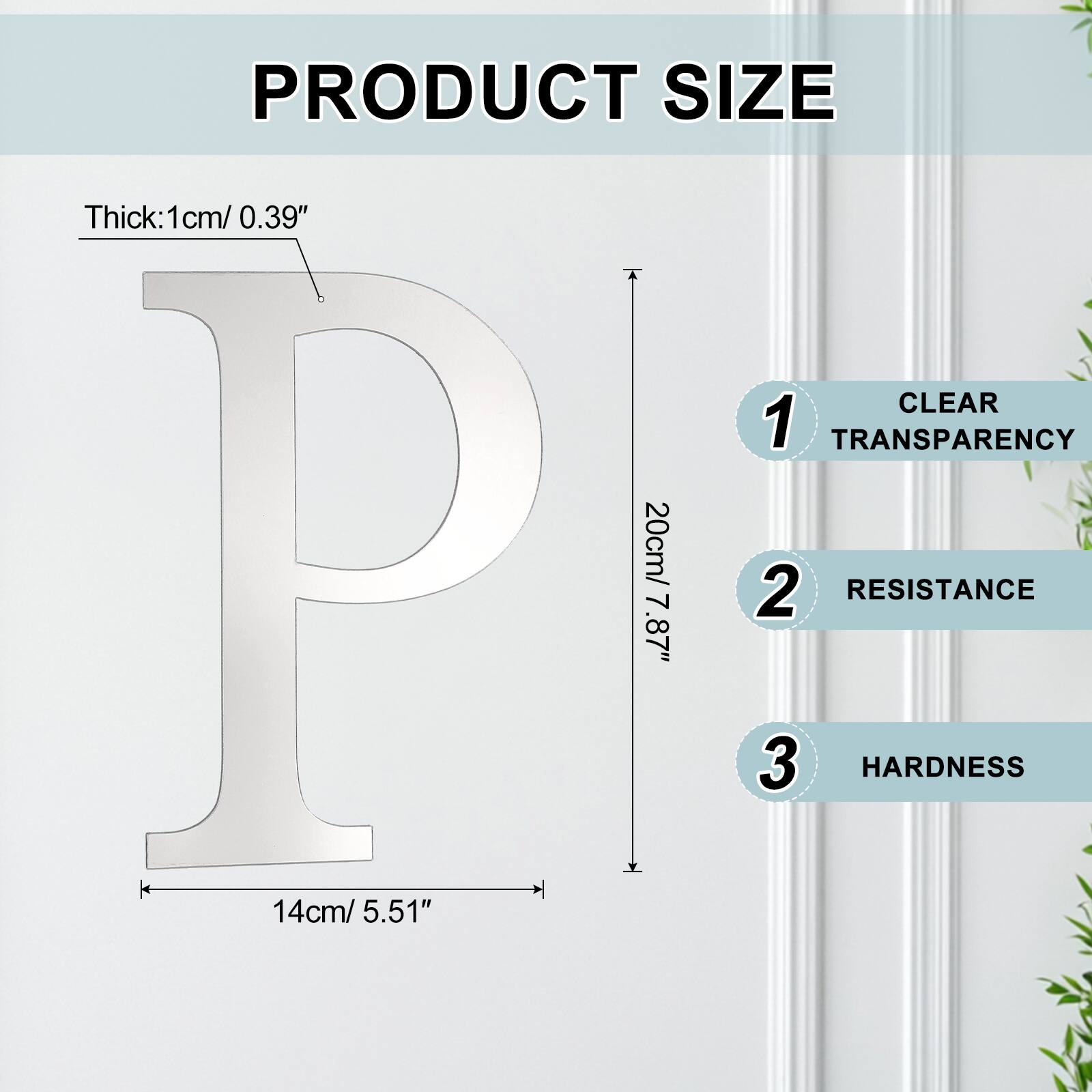 PRODUCT SIZE  
Thick: 1cm/ 0.39"  
CLEAR  
1 TRANSPARENCY  
20cm/ 7.87"  
2 RESISTANCE  
14cm/ 5.51"  
3 HARDNESS