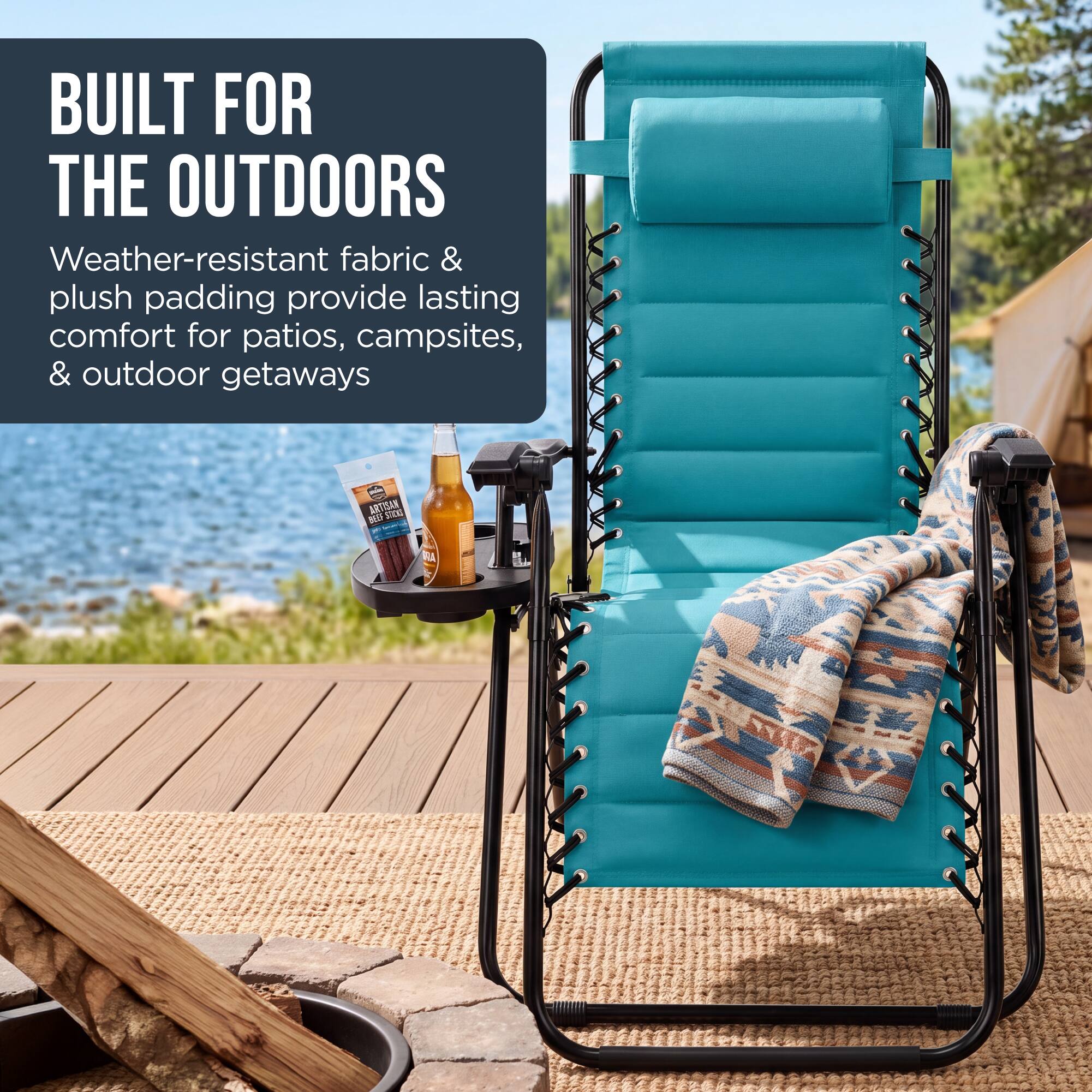 BUILT FOR THE OUTDOORS  
Weather-resistant fabric & plush padding provide lasting comfort for patios, campsites, & outdoor getaways