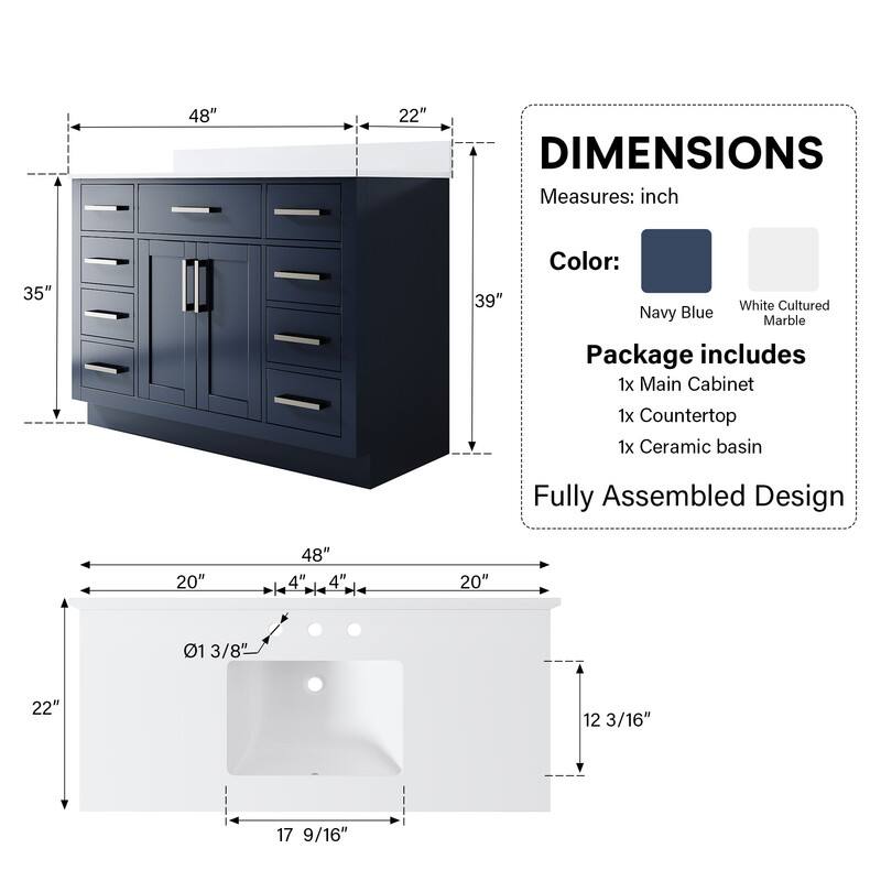 48" x 22" DIMENSIONS  
Measures: inch  
35" x 39"  
Color: White Cultured Navy Blue Marble  
Package includes:  
1x Main Cabinet  
1x Countertop  
1x Ceramic basin  
Fully Assembled Design  

20" x 48" x 4" x 4"  
20" x 01 3/8" x 22" x 12 3/16" x 17 9/16"