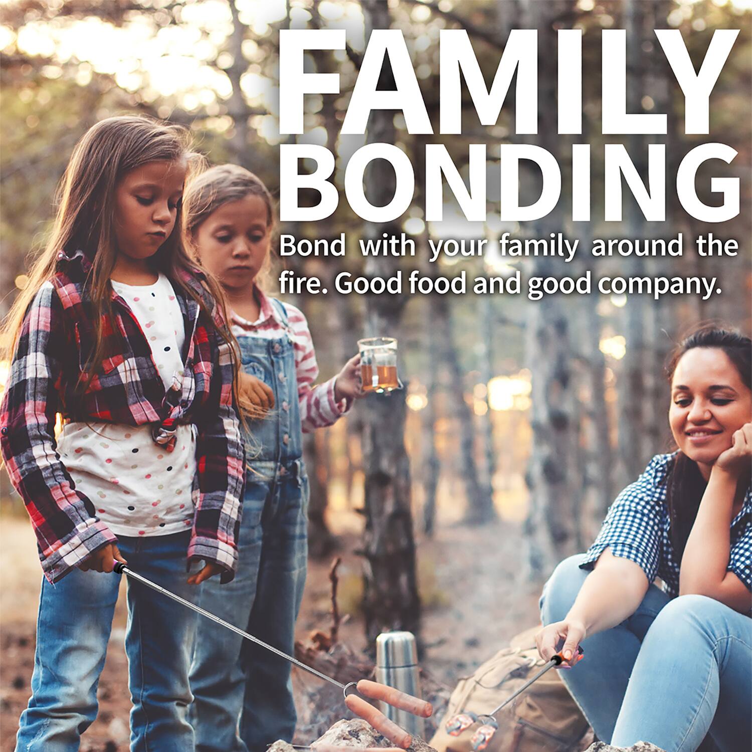 FAMILY BONDING  
Bond with your family around the fire. Good food and good company.