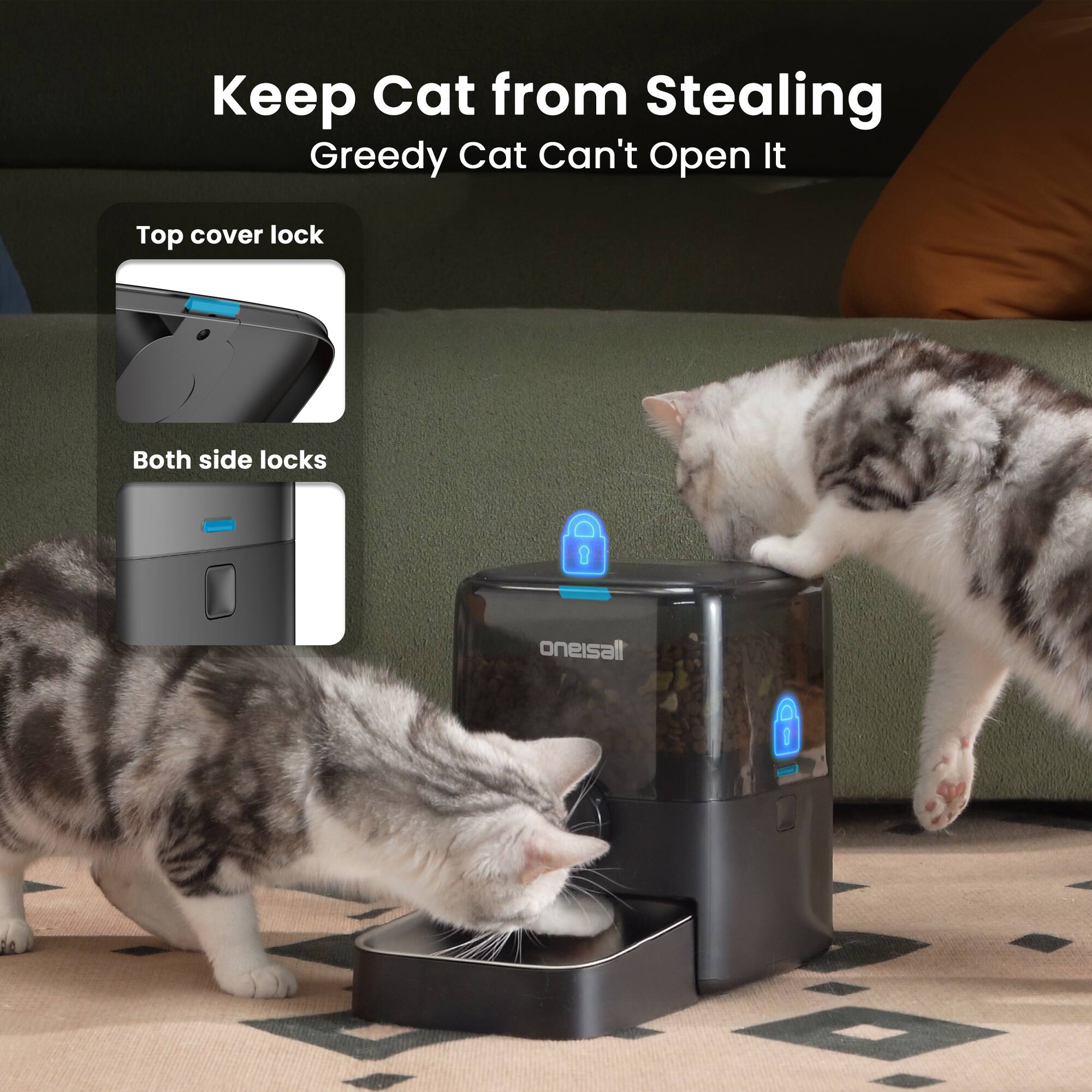 Keep Cat from Stealing  
Greedy Cat Can't Open It  

Top cover lock  
Both side locks  

oneisall