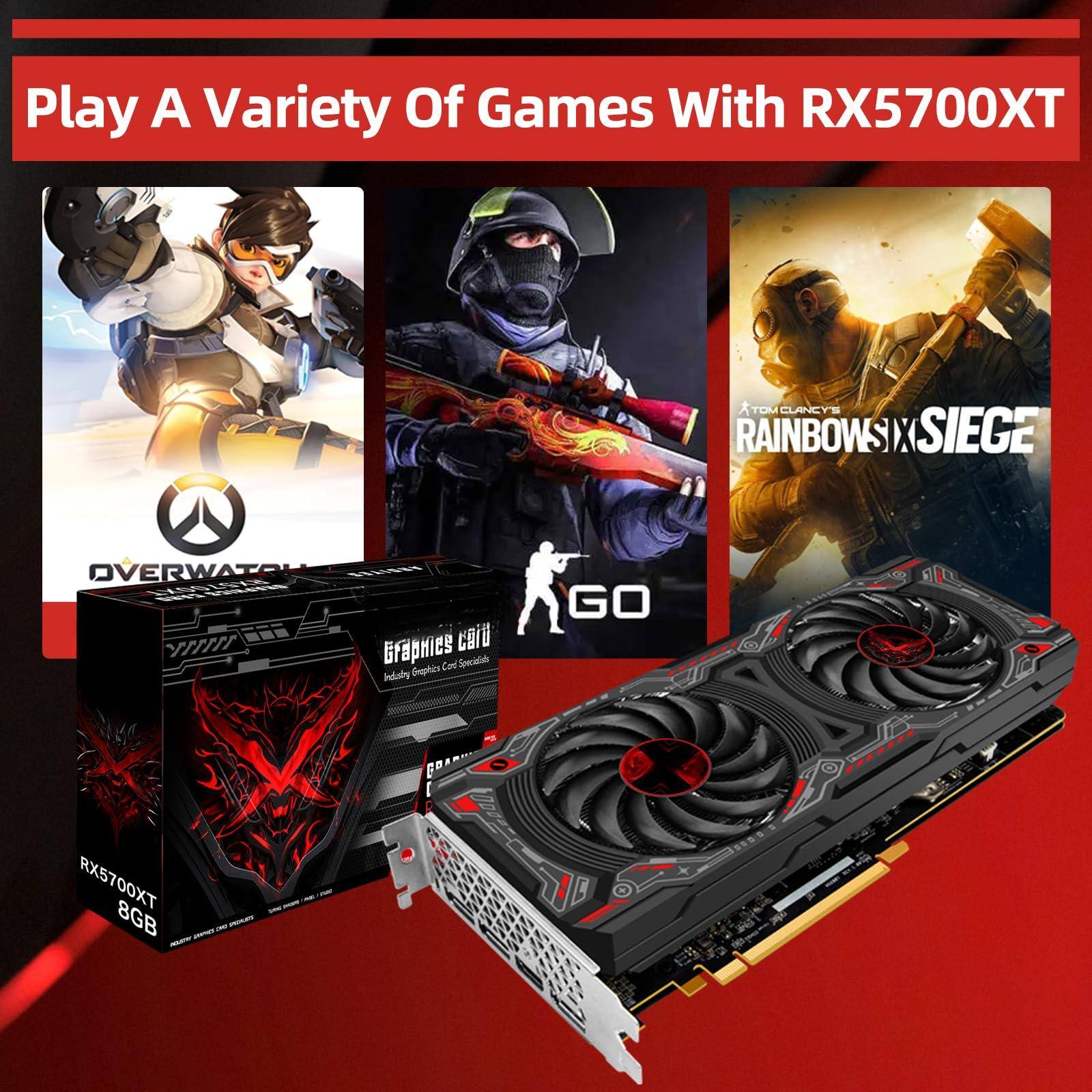 Play A Variety Of Games With RX5700XT

- OVERWATCH
- RAINBOW SIX SIEGE
- GO