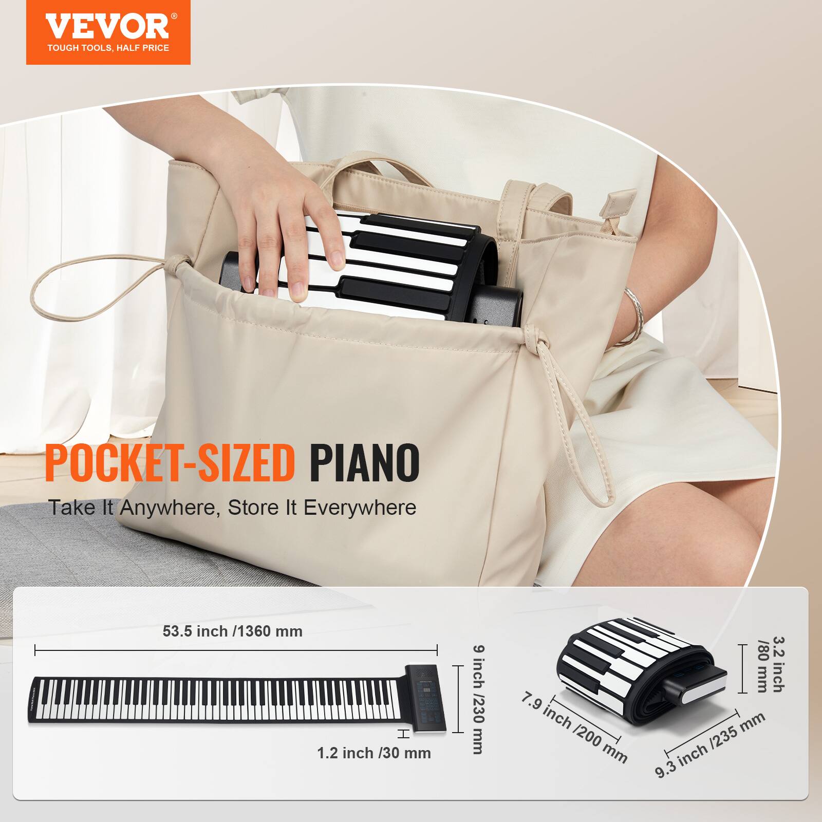 VEVOR  
TOUGH TOOLS, HALF PRICE  

POCKET-SIZED PIANO  
Take It Anywhere, Store It Everywhere  

53.5 inch / 1360 mm  
1.2 inch / 30 mm  
9 inch / 230 mm  
7.9 inch / 200 mm  
9.3 inch / 235 mm  
3.2 inch / 80 mm