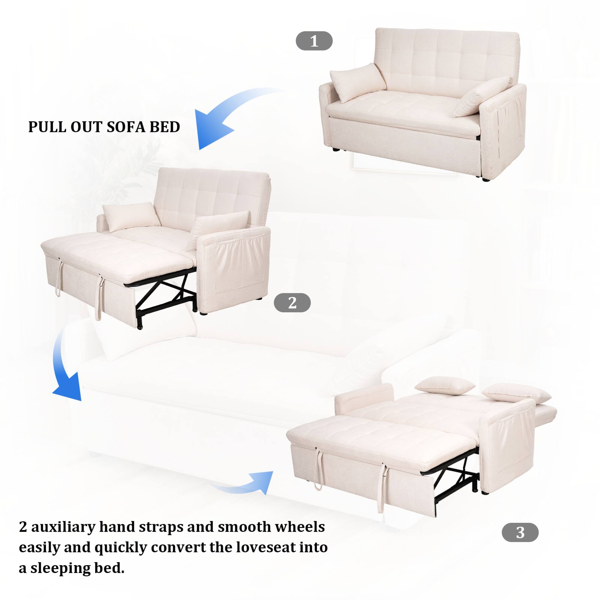 1. PULL OUT SOFA BED

2. 2 auxiliary hand straps and smooth wheels easily and quickly convert the loveseat into a sleeping bed.

3.