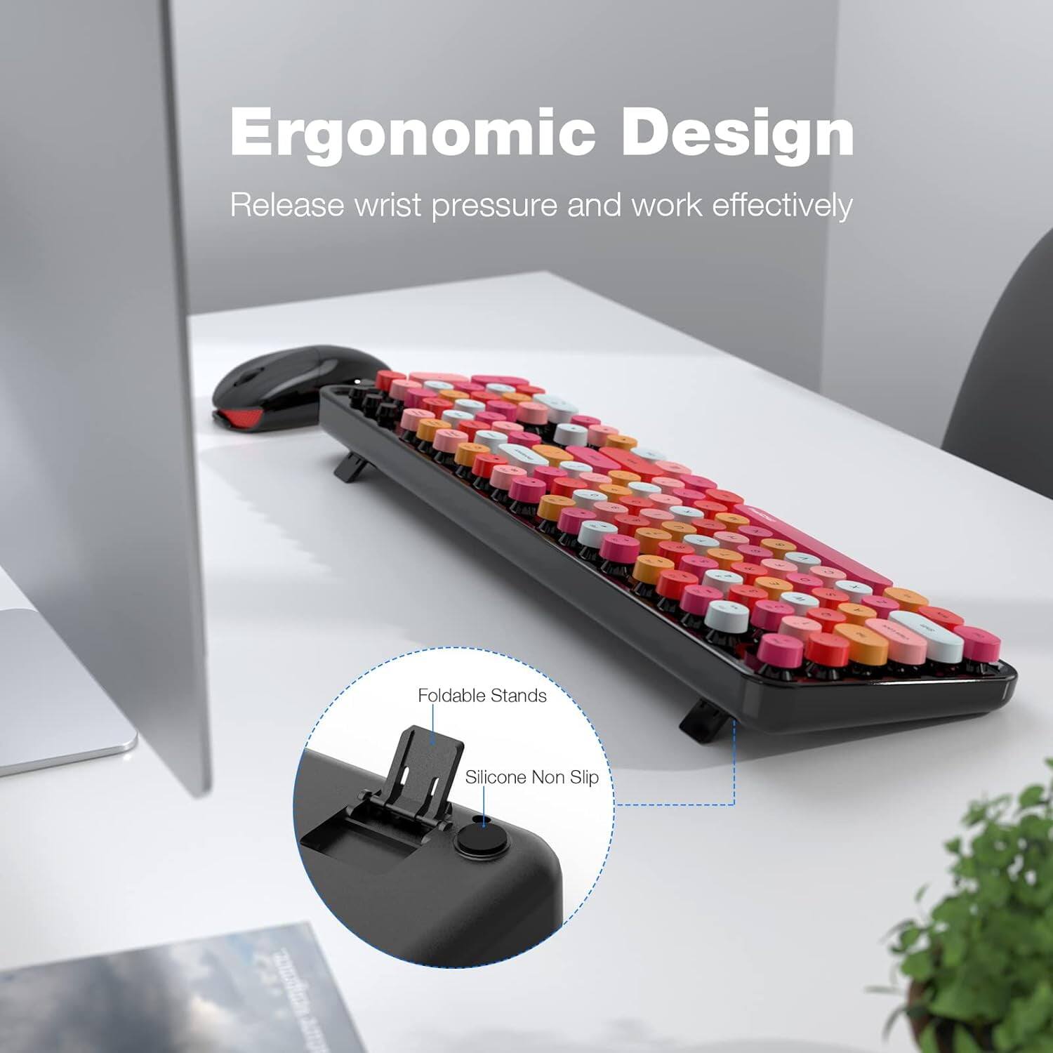 Ergonomic Design  
Release wrist pressure and work effectively  

Foldable Stands  
Silicone Non Slip