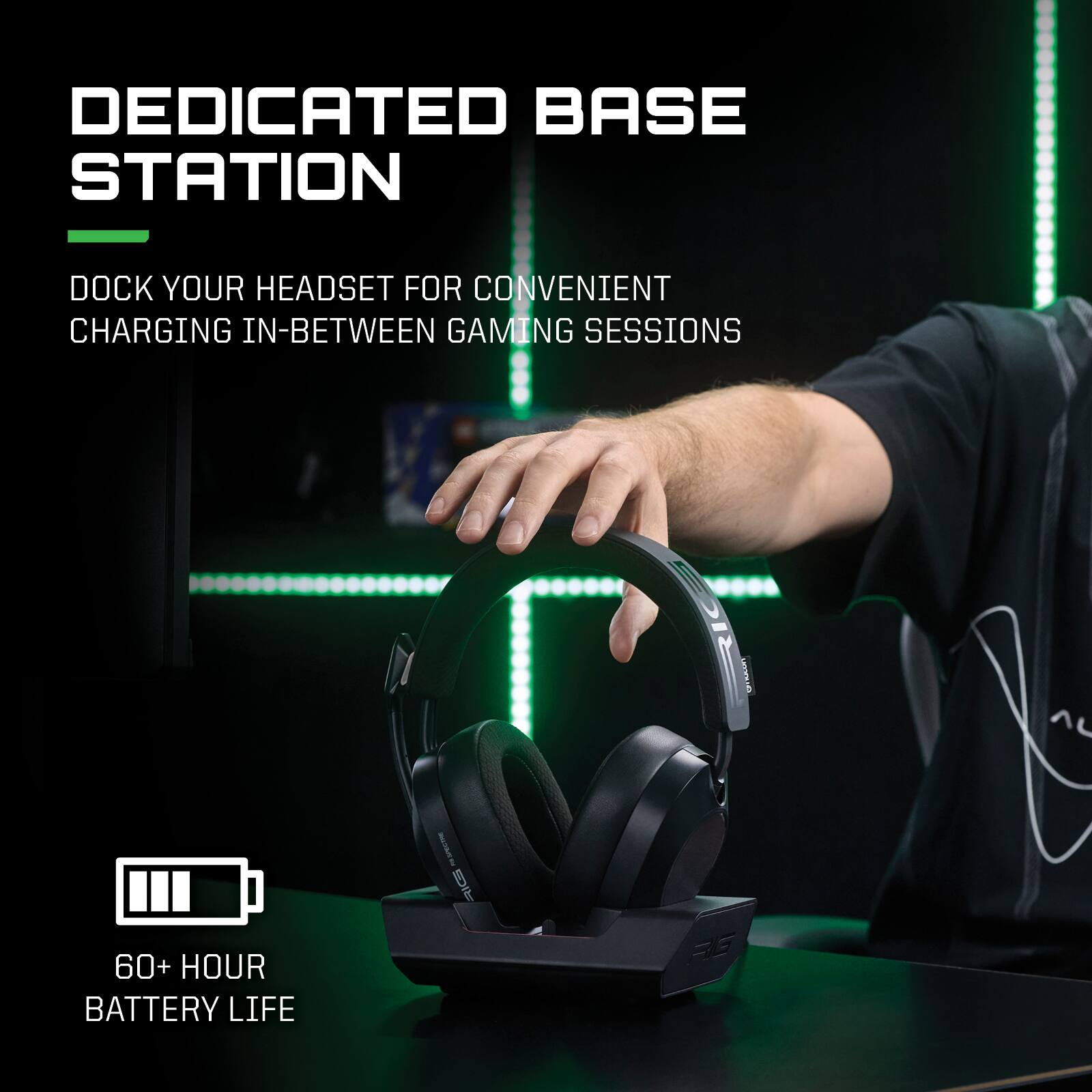 DEDICATED BASE STATION  
DOCK YOUR HEADSET FOR CONVENIENT CHARGING IN-BETWEEN GAMING SESSIONS  

60+ HOUR BATTERY LIFE