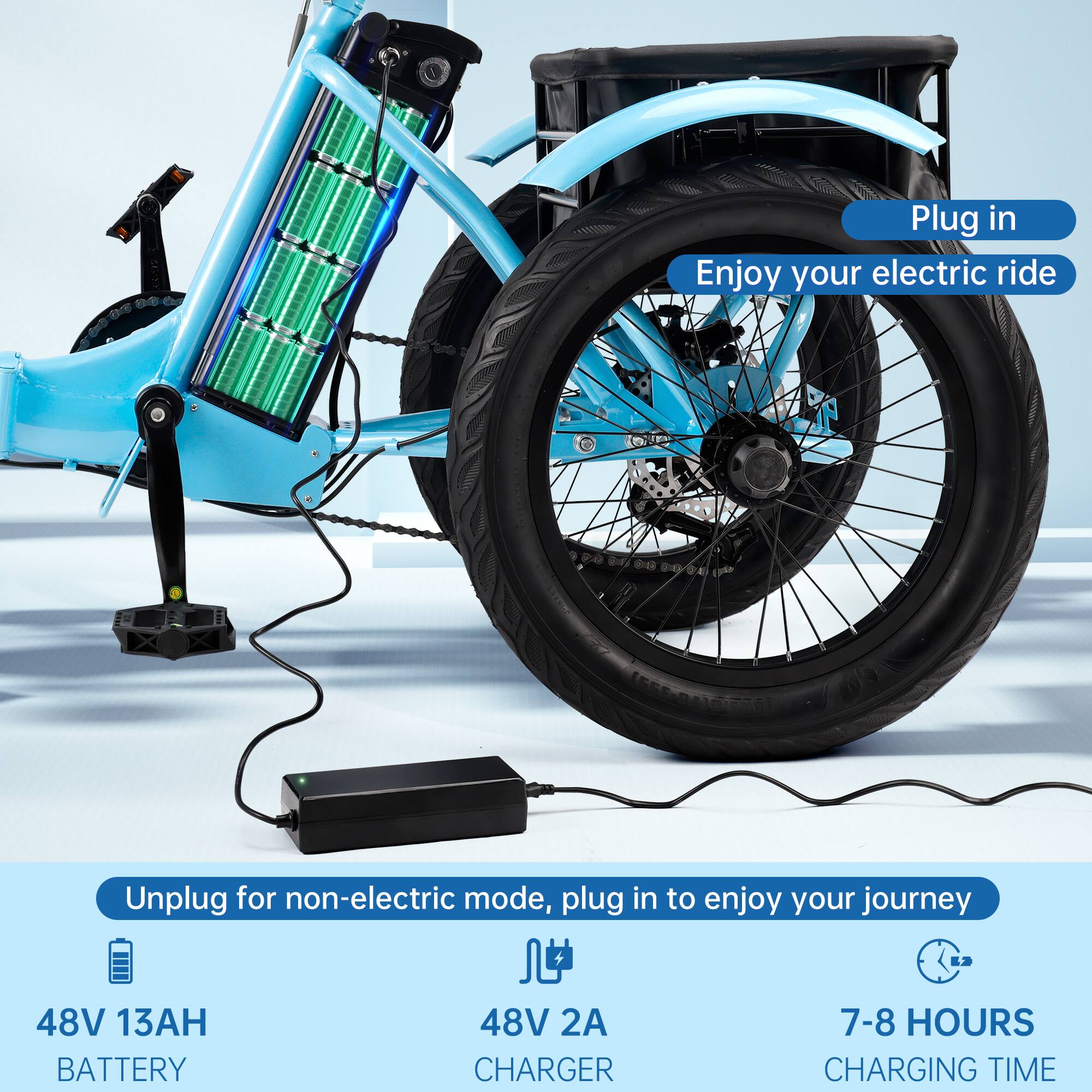 Plug in  
Enjoy your electric ride  

Unplug for non-electric mode, plug in to enjoy your journey  

48V 13AH BATTERY  
48V 2A CHARGER  
7-8 HOURS CHARGING TIME
