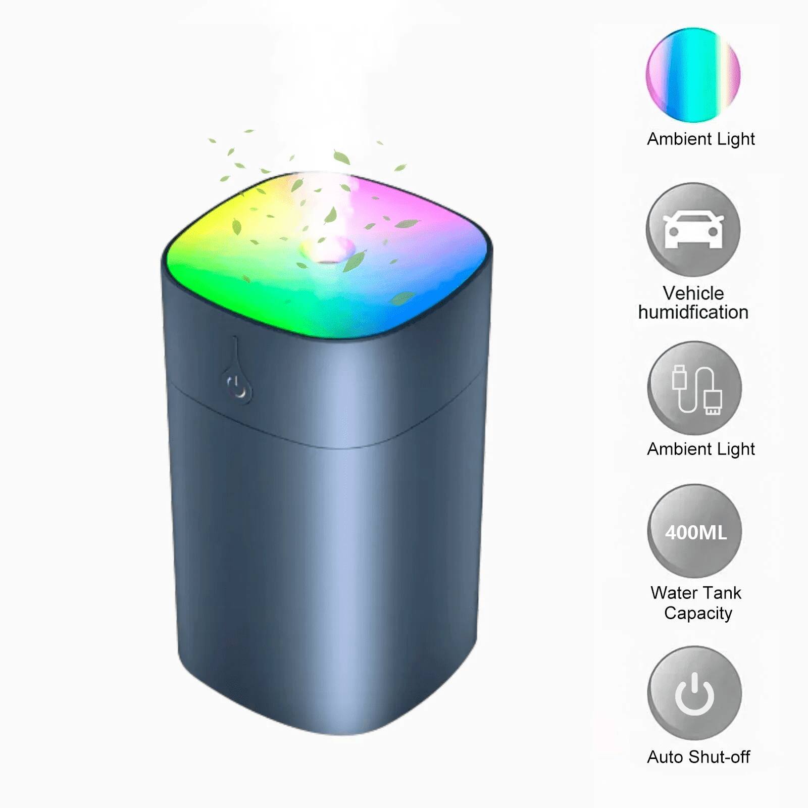 Ambient Light  
Vehicle humidification  
Ambient Light  
400ML Water Tank Capacity  
Auto Shut-off