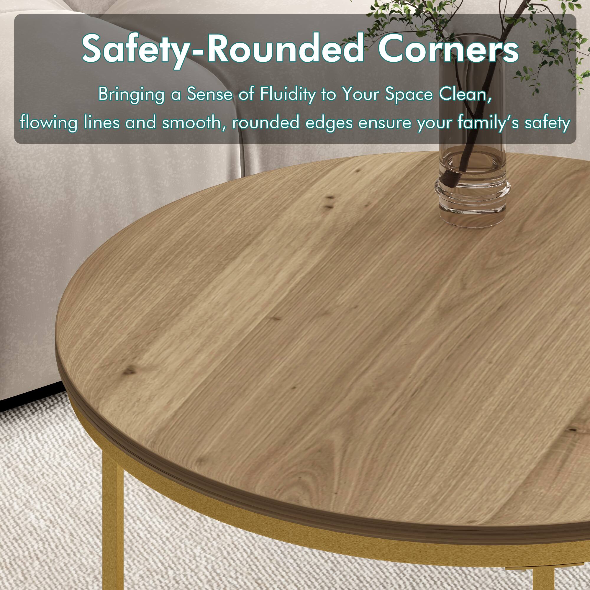 Safety-Rounded Corners  
Bringing a Sense of Fluidity to Your Space  
Clean, flowing lines and smooth, rounded edges ensure your family's safety
