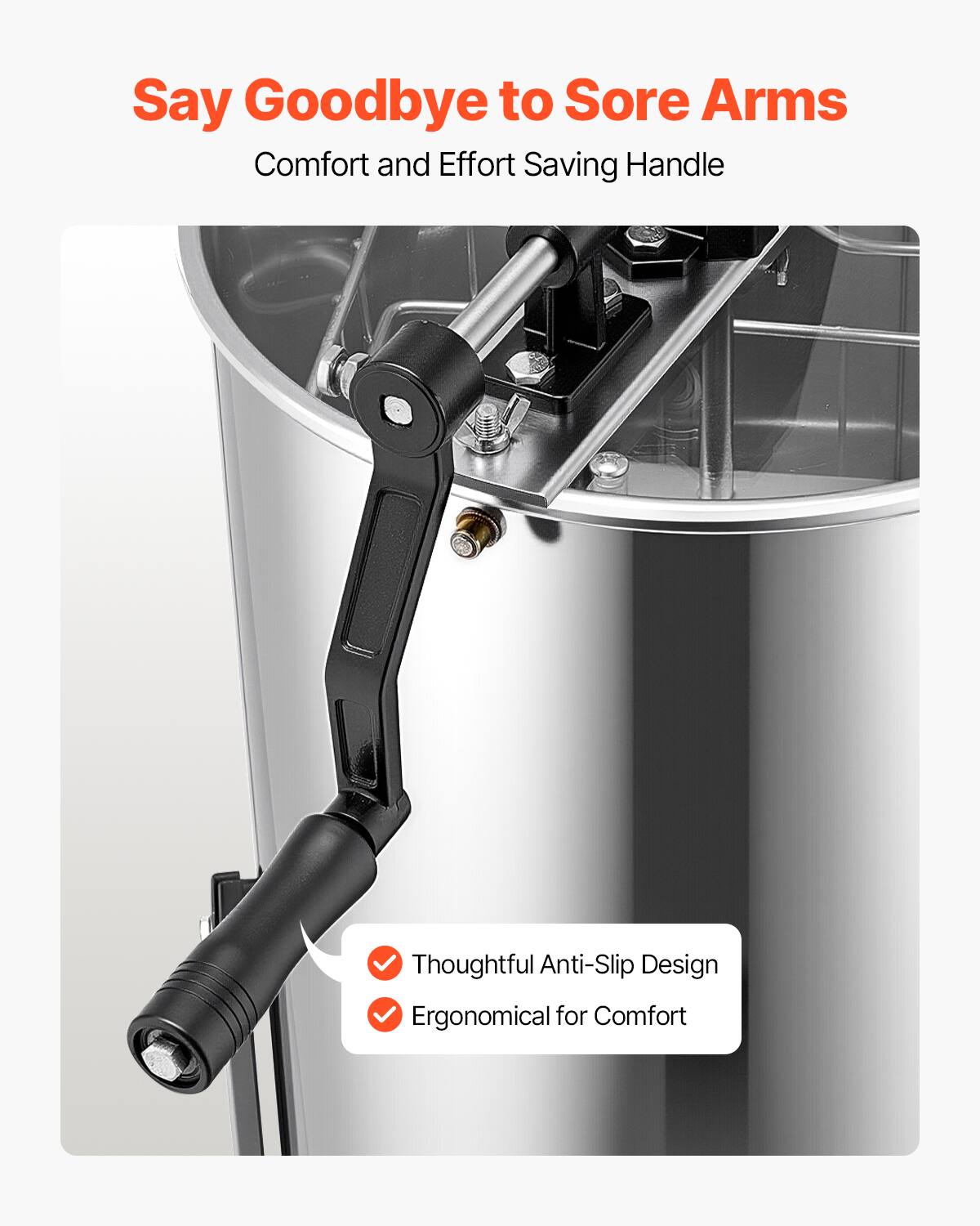 Say Goodbye to Sore Arms  
Comfort and Effort Saving Handle  

Thoughtful Anti-Slip Design  
Ergonomical for Comfort
