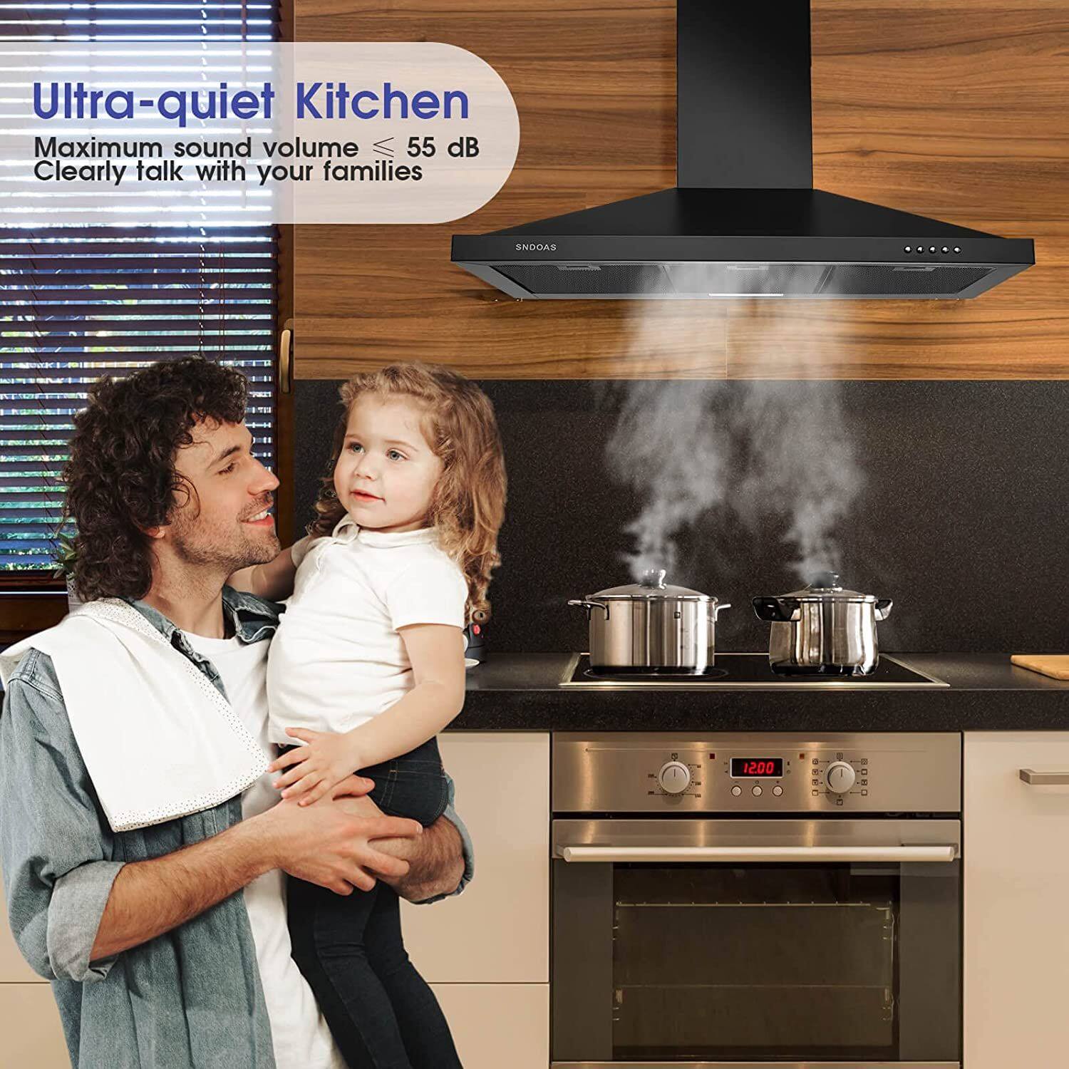Ultra-quiet Kitchen  
Maximum sound volume ≤ 55 dB  
Clearly talk with your families