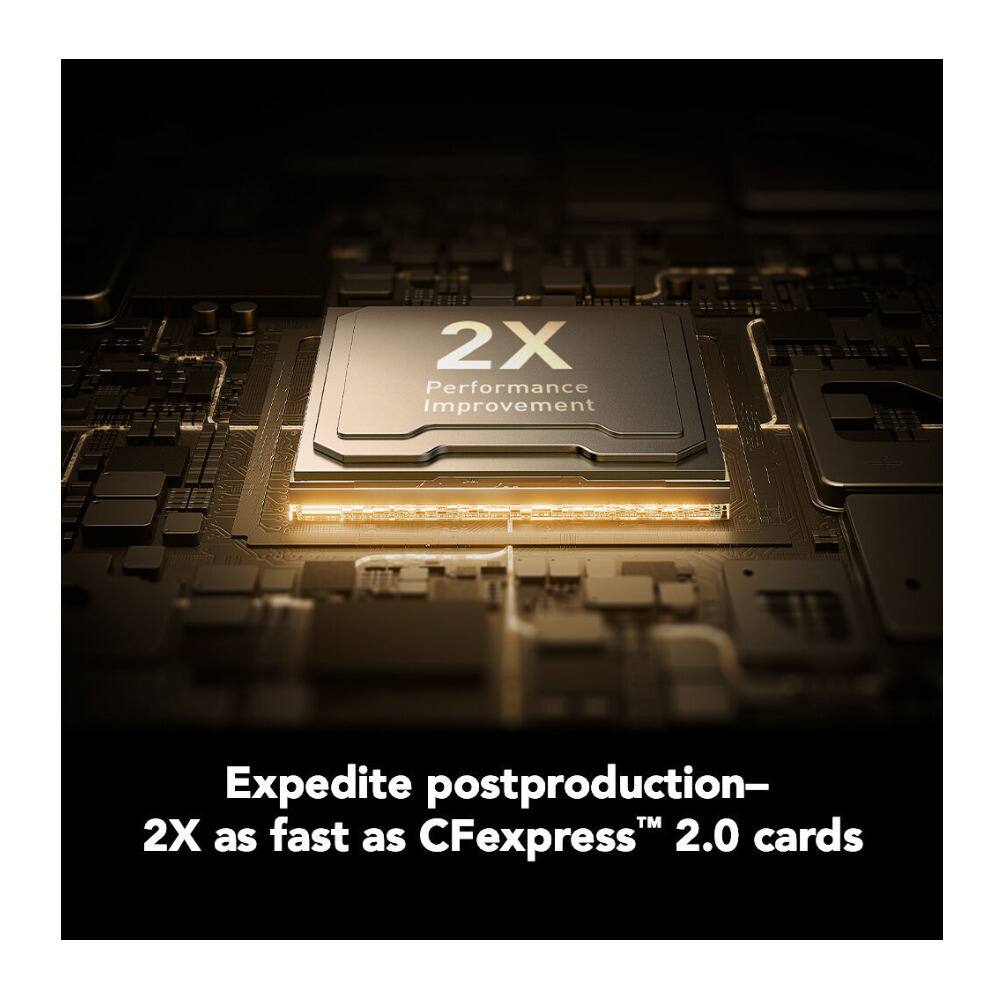 2X Performance Improvement Expedite postproduction- TM 2X as fast as CFexpress 2.0 cards
