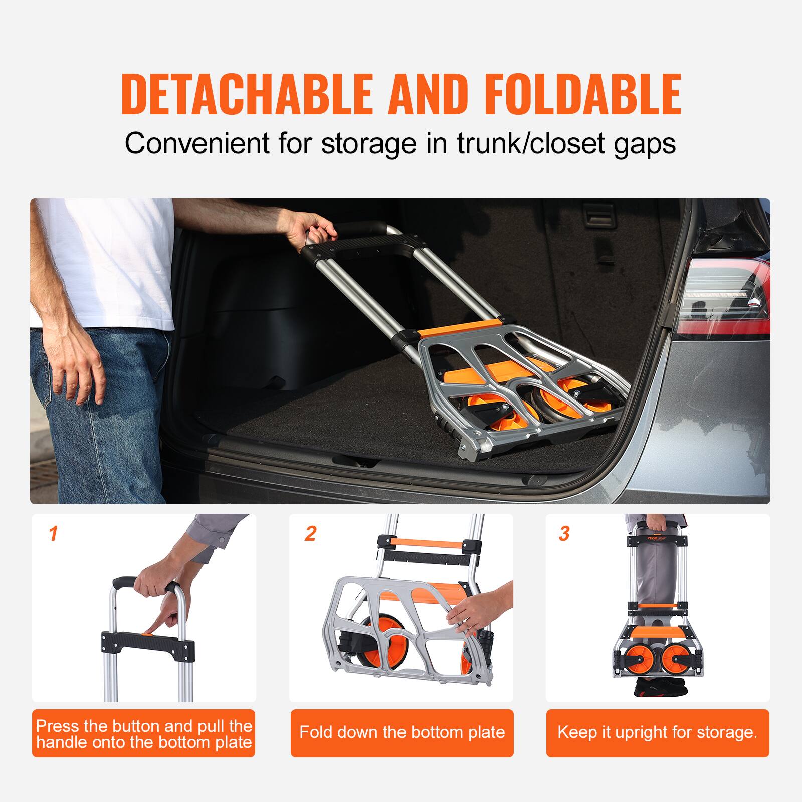 DETACHABLE AND FOLDABLE  
Convenient for storage in trunk/closet gaps  

1. Press the button and pull the handle onto the bottom plate  
2. Fold down the bottom plate  
3. Keep it upright for storage.