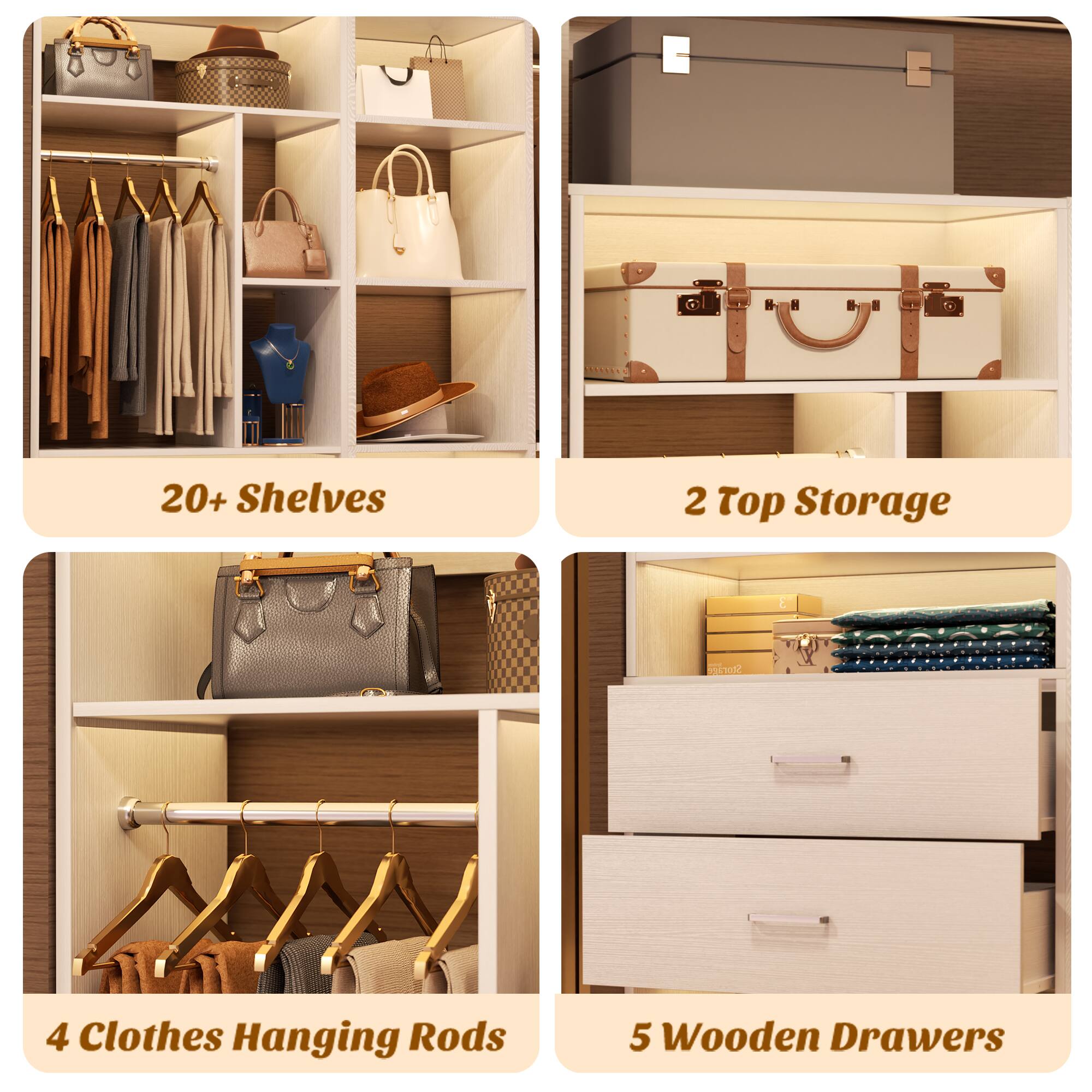 20+ Shelves  
2 Top Storage  
4 Clothes Hanging Rods  
5 Wooden Drawers