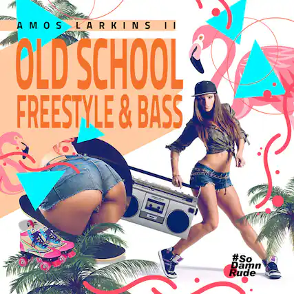AMOS LARKINS II
OLD SCHOOL FREESTYLE & BASS
#So Damn Rude