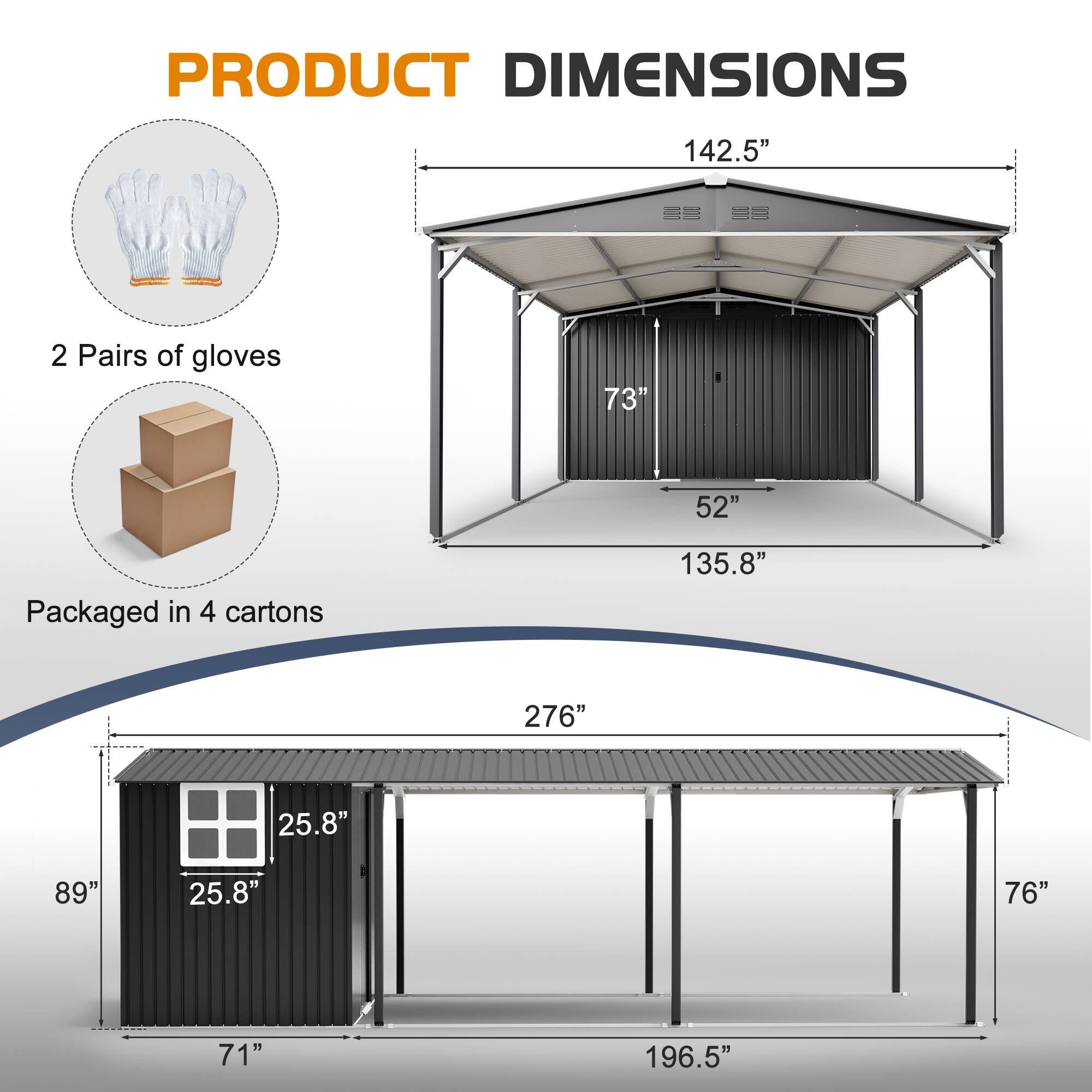 PRODUCT DIMENSIONS

- 142.5"
- 73"
- 52"
- 135.8"
- 276"
- 25.8"
- 89"
- 25.8"
- 76"
- 71"
- 196.5"

2 Pairs of gloves

Packaged in 4 cartons