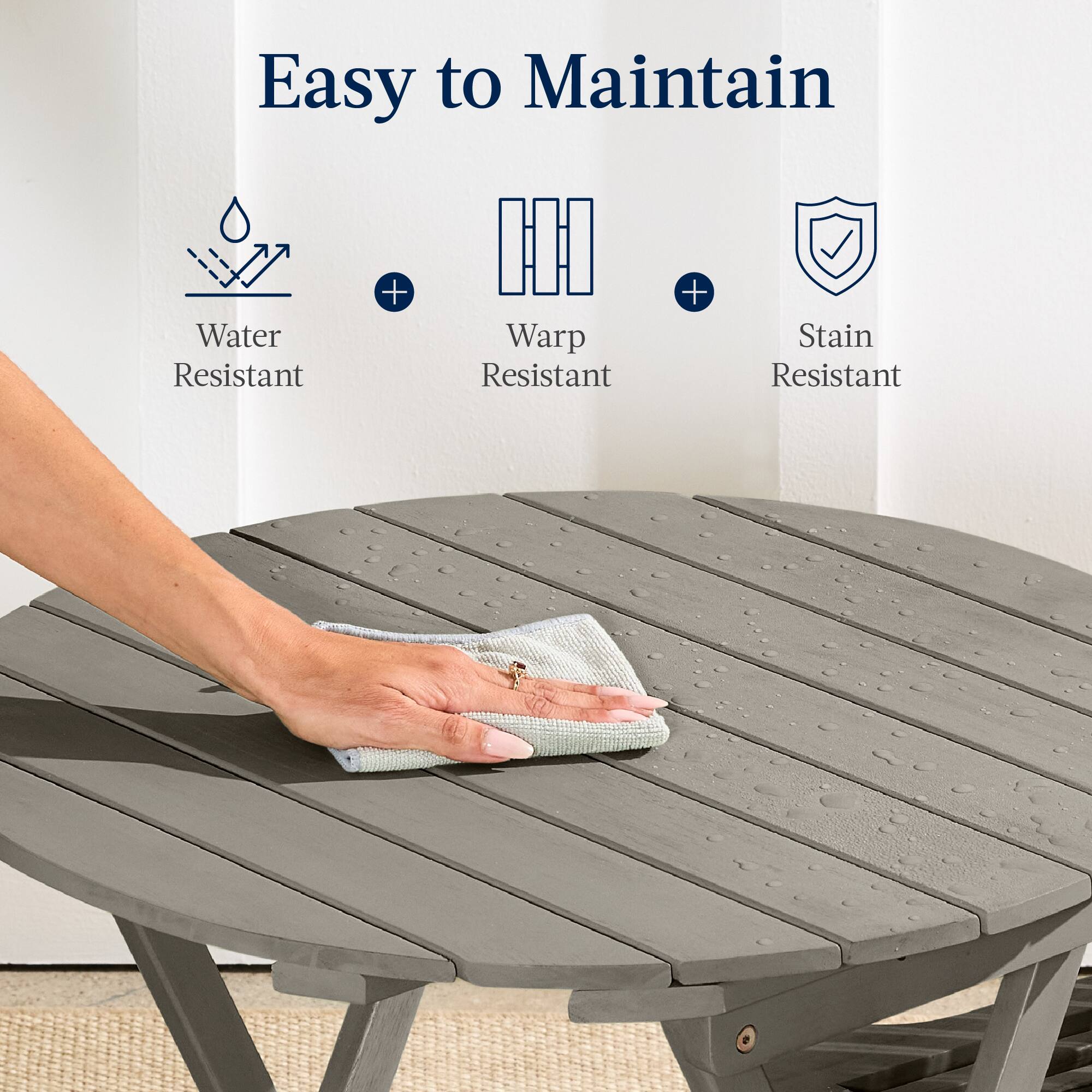 Easy to Maintain

Water Resistant + Warp Resistant + Stain Resistant