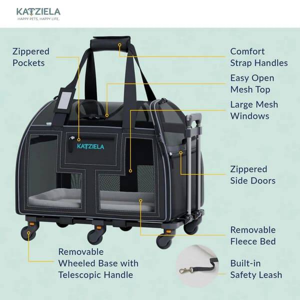 KATZIELA HAPPY PETS HAPPY LIFE.  
Zippered Pockets  
Comfort Strap Handles  
Easy Open Mesh Top  
Large Mesh Windows  
KATZIELA Zippered Side Doors  
Removable Wheeled Base with Telescopic Handle  
Removable Fleece Bed  
Built-in Safety Leash