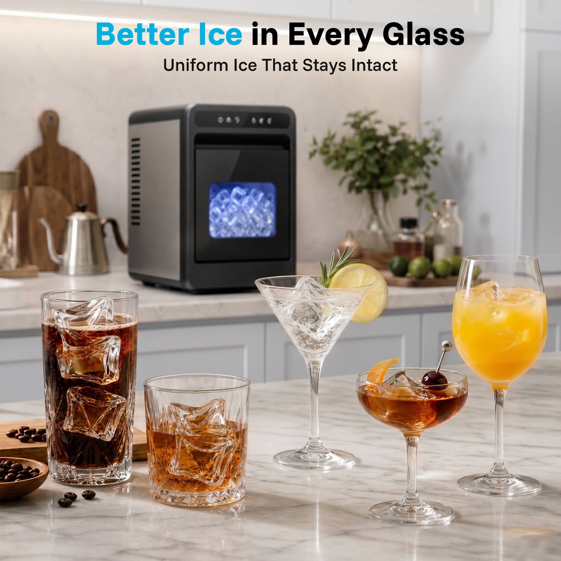 Better Ice in Every Glass  
Uniform Ice That Stays Intact