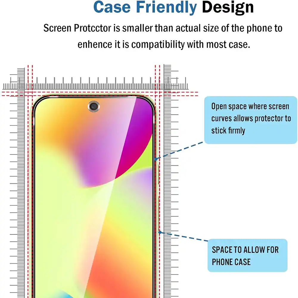 Case Friendly Design

Screen Protector is smaller than actual size of the phone to enhance its compatibility with most cases.

Open space where screen curves allows protector to stick firmly

SPACE TO ALLOW FOR PHONE CASE