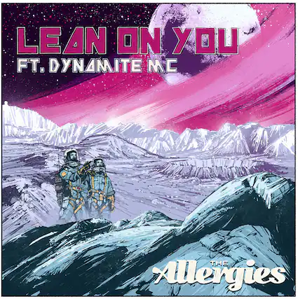 LEAN ON YOU
FT. DYNAMITE MC
THE Allergies