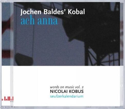 Jochen Baldes' Kobal
ach anna
words on music vol. 2
NICOLAI KOBUS
seufzerkalendarium