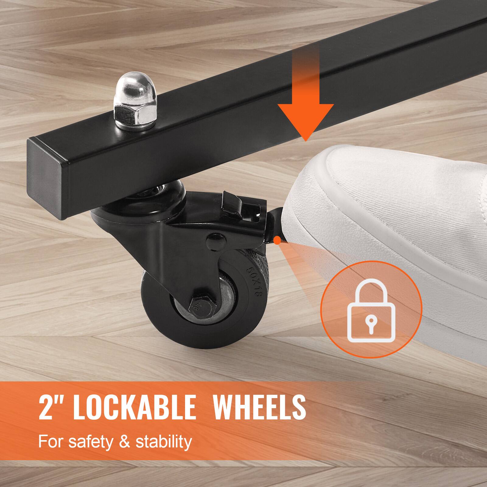 2" LOCKABLE WHEELS  
For safety & stability