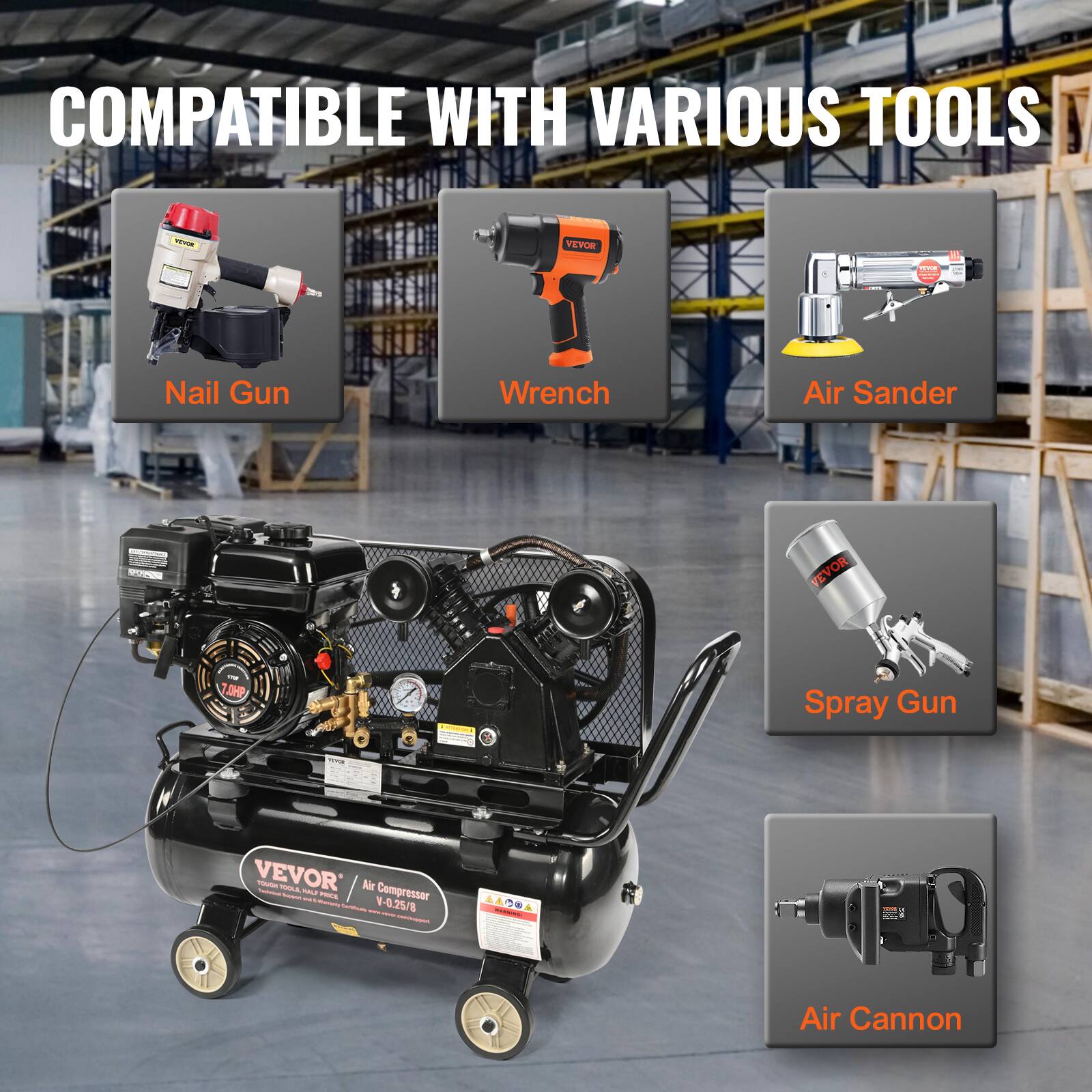 COMPATIBLE WITH VARIOUS TOOLS

- Nail Gun
- Wrench
- Air Sander
- Spray Gun
- Air Cannon

VEVOR Air Compressor  
V-0.25/8