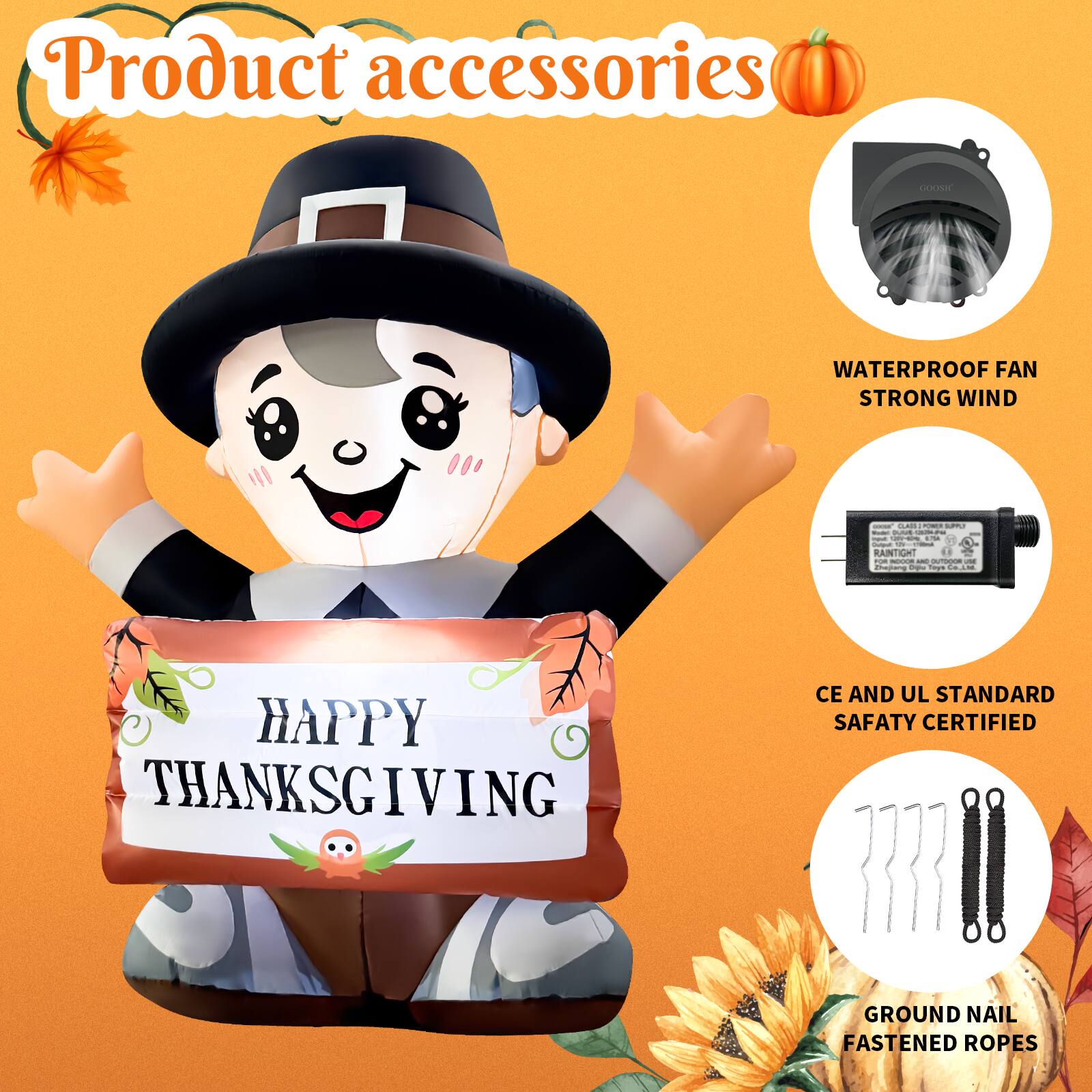 Product accessories

- WATERPROOF FAN STRONG WIND
- CE AND UL STANDARD SAFETY CERTIFIED
- GROUND NAIL FASTENED ROPES

HAPPY THANKSGIVING